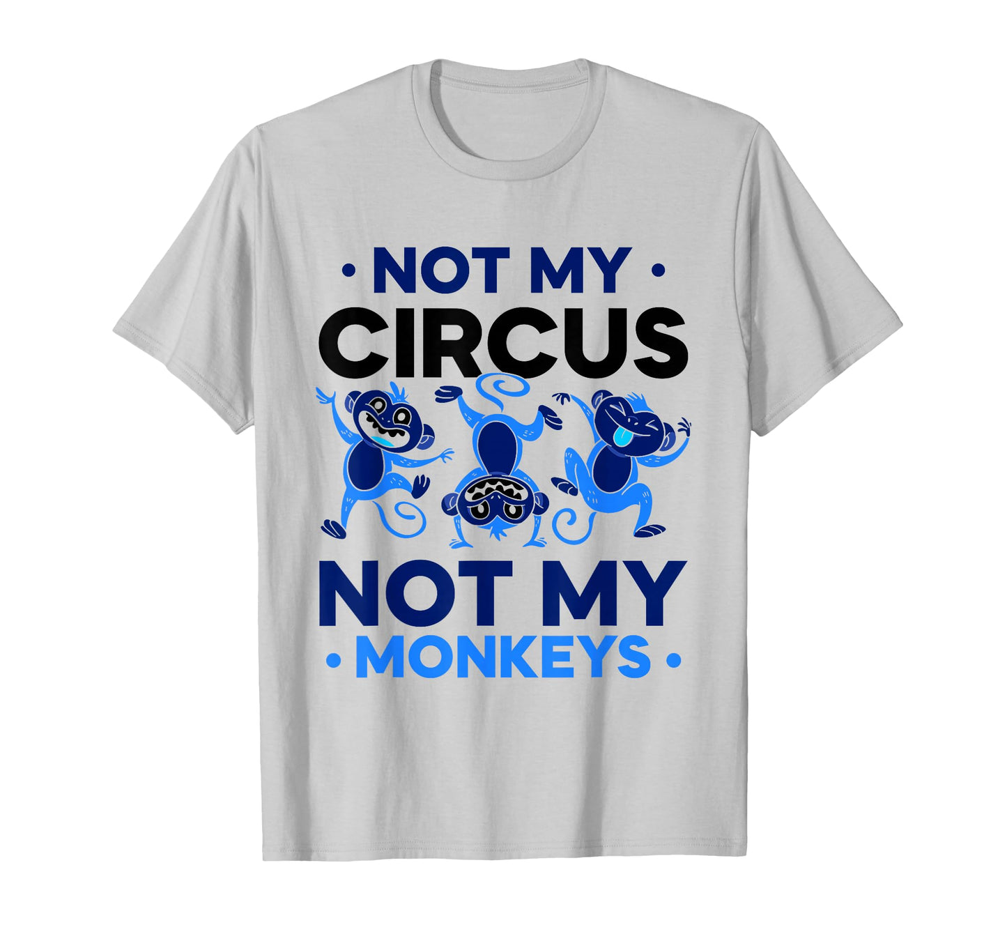Not My Circus Not My Monkeys Animal Lover Monkey Saying T-Shirt