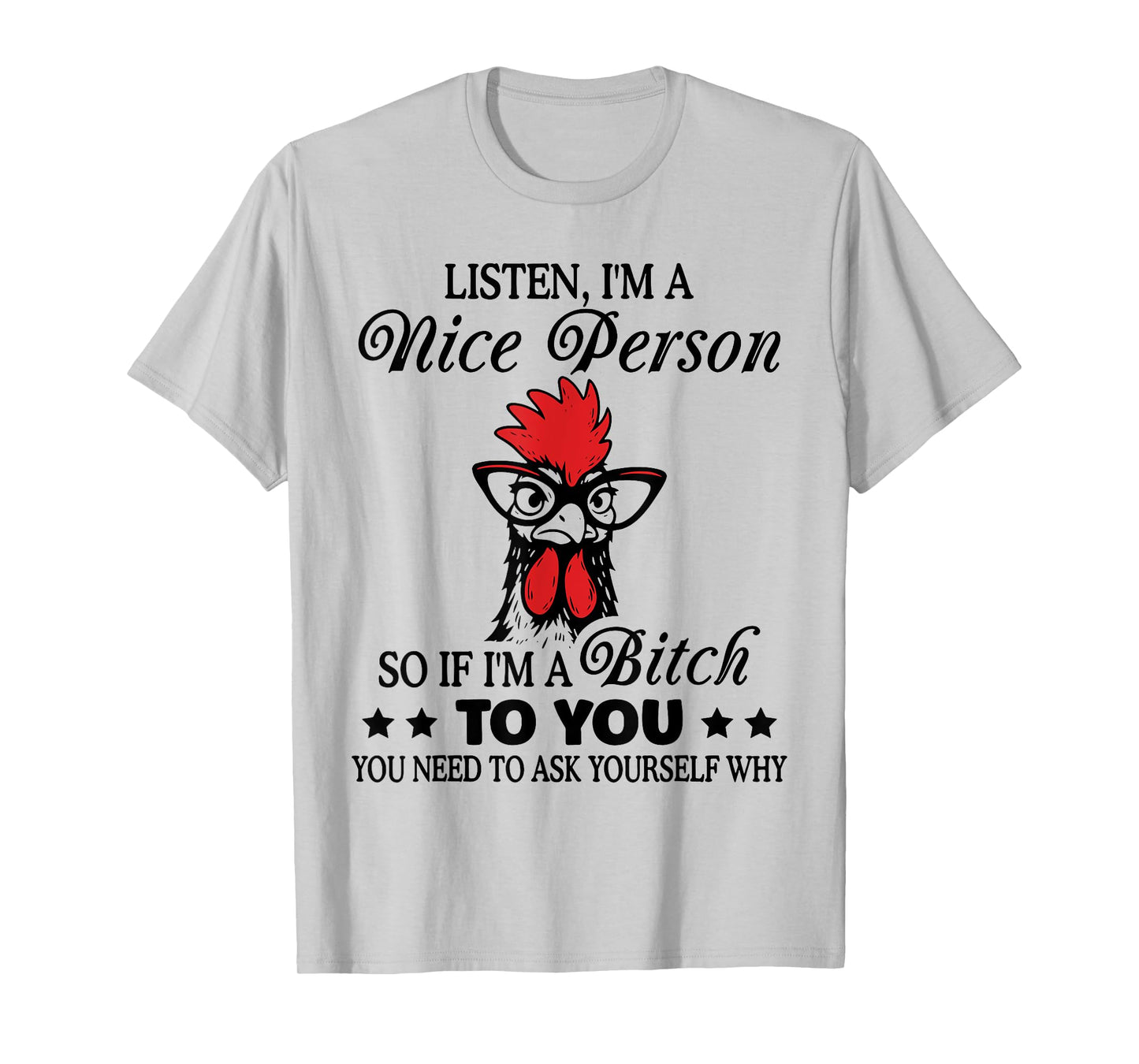 Listen I'm Nice Person So If I'm A Btch to You Chicken Funny T-Shirt