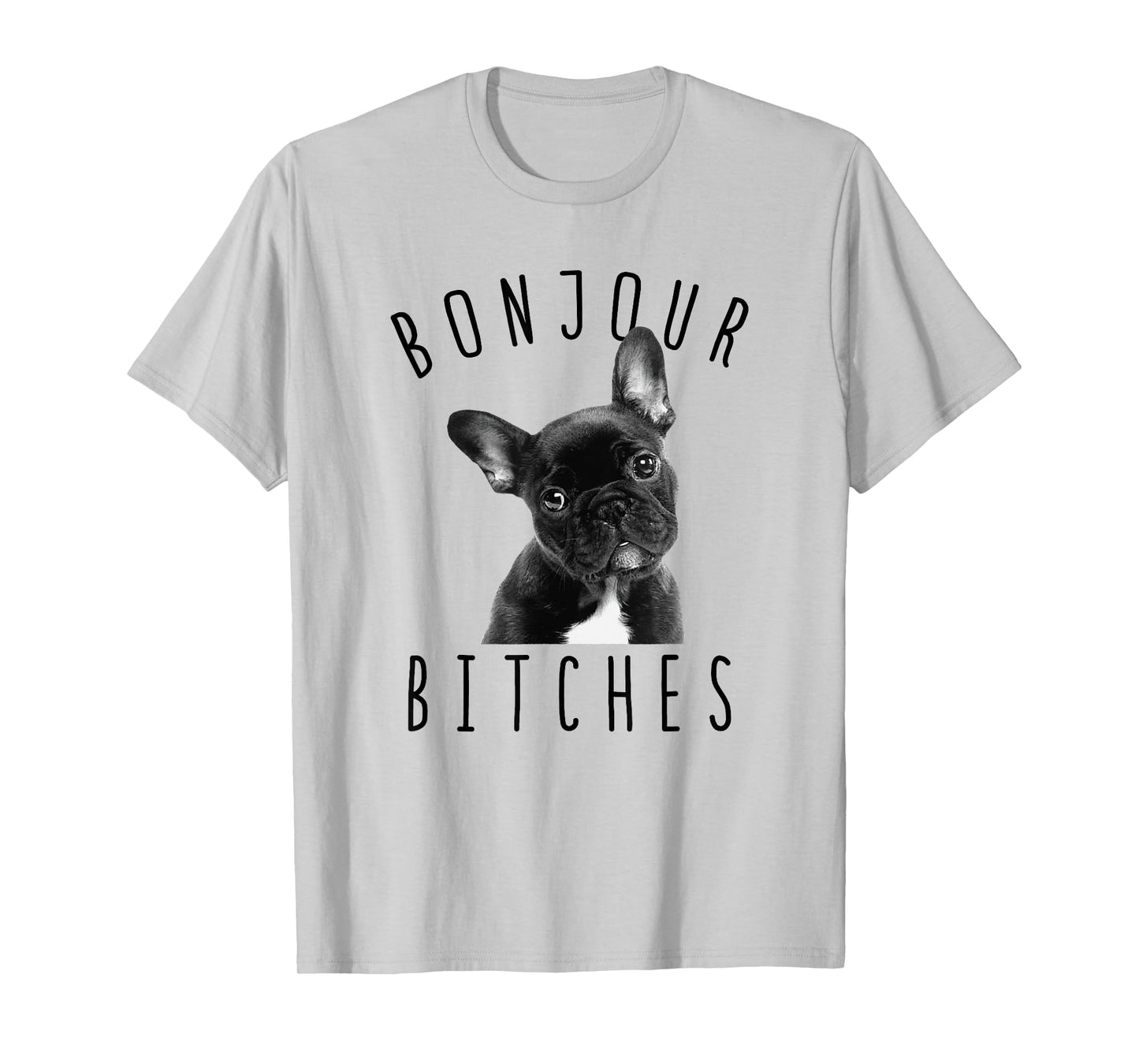 Bonjour Bitches Funny French Bulldog Dog Lover Gift Men Women T-Shirt