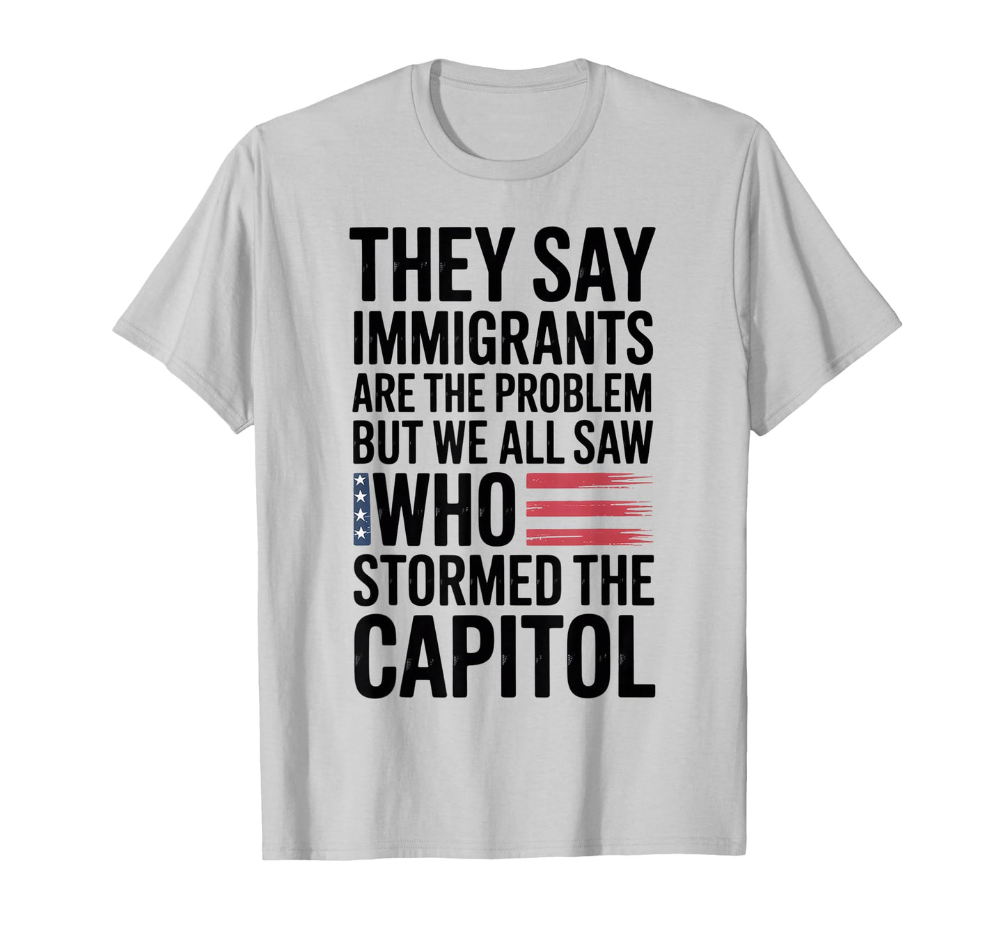 They Say Immigrants Are The Problem But We All Saw Stormed T-Shirt