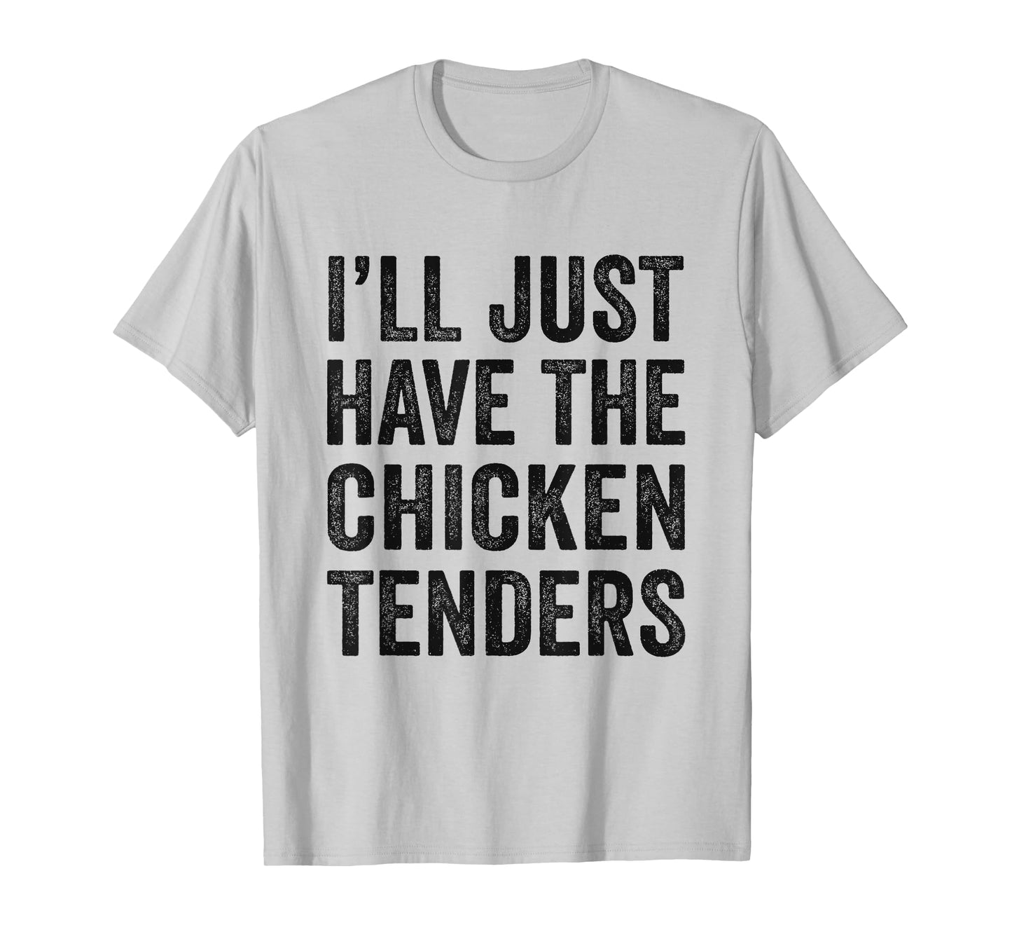 Mens I'll Just Have The Chicken Tenders Food Lover T-Shirt