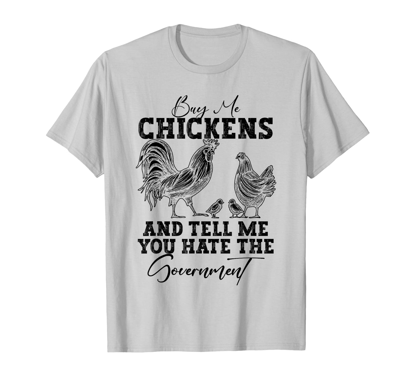 Buy Me Chickens And Tell Me You Hate The Government T-Shirt