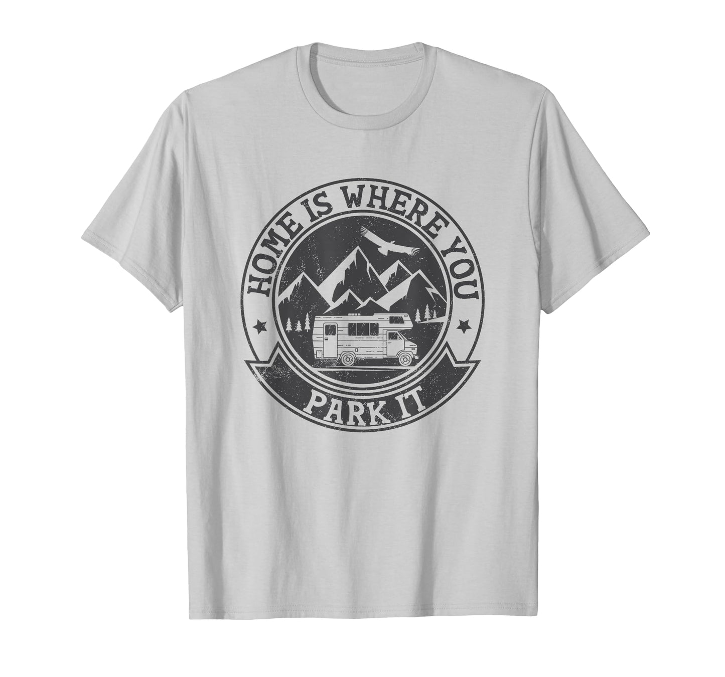 Home Is Where You Park It Funny Tshirt for RV Campers T-Shirt