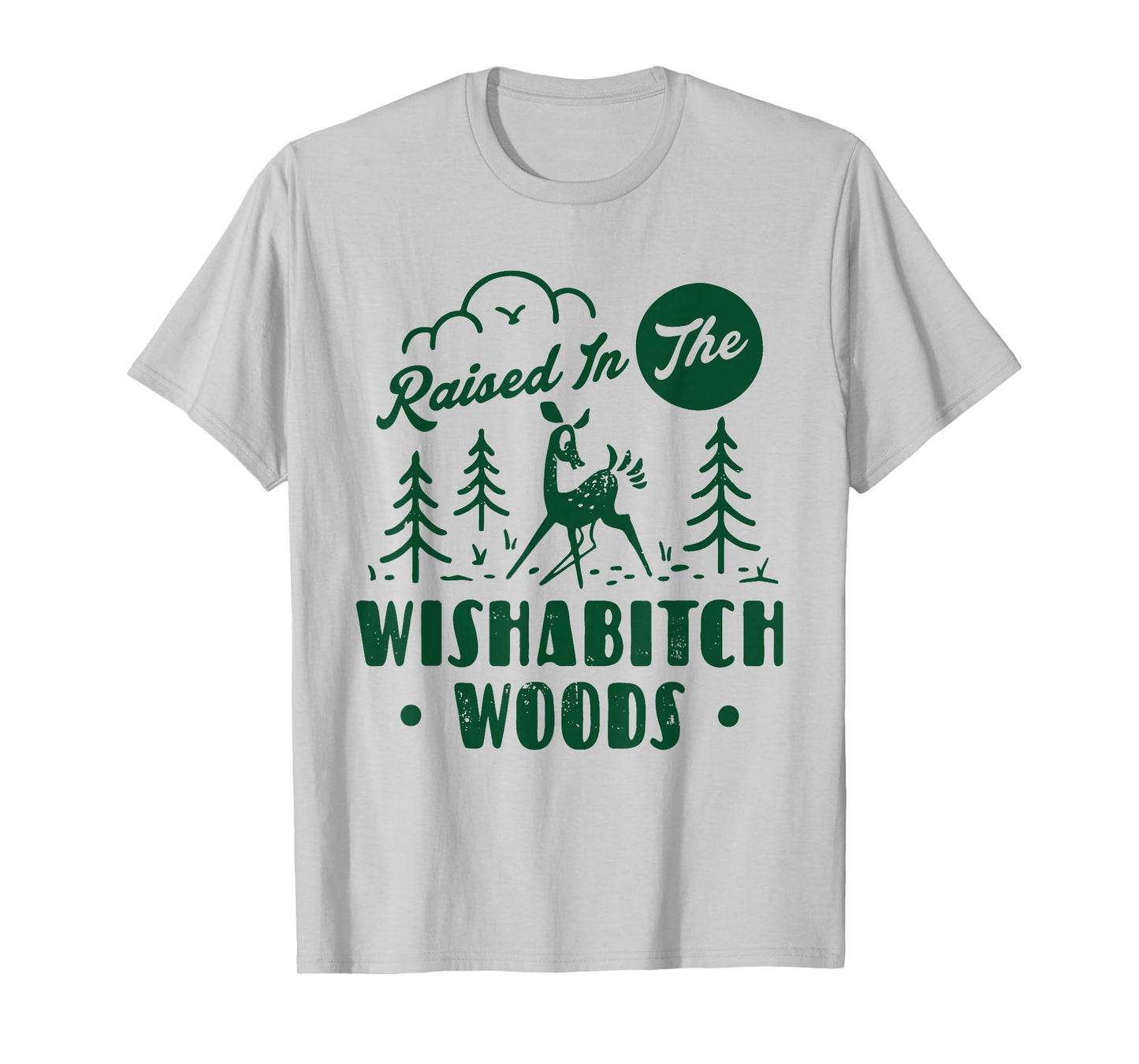 Raised In The Wishabitch Woods Deer Sarcastic Camping Hiking T-Shirt