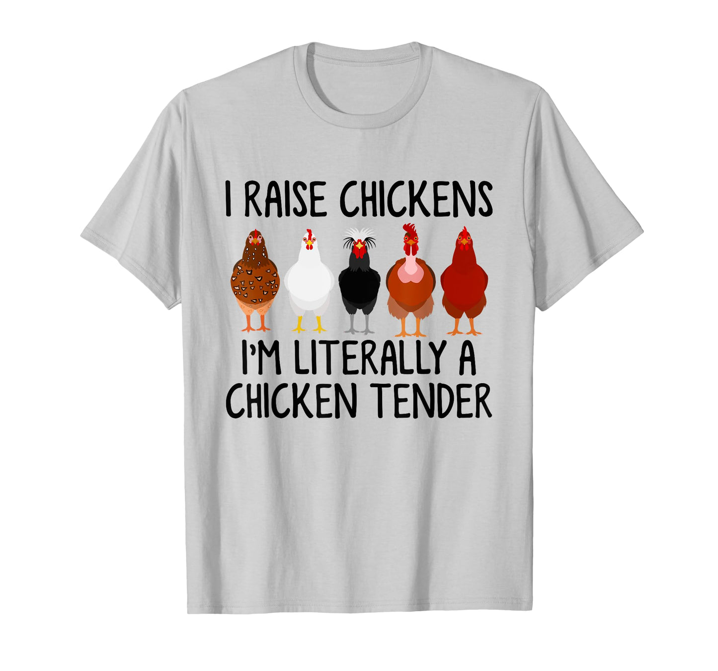 I Raise Chickens I'm Literally A Chicken Tender T-Shirt