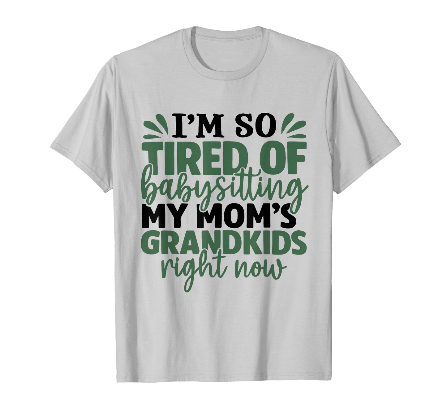 I'm So Tired of Babysitting My Mom's Grandkids Right Now T-Shirt