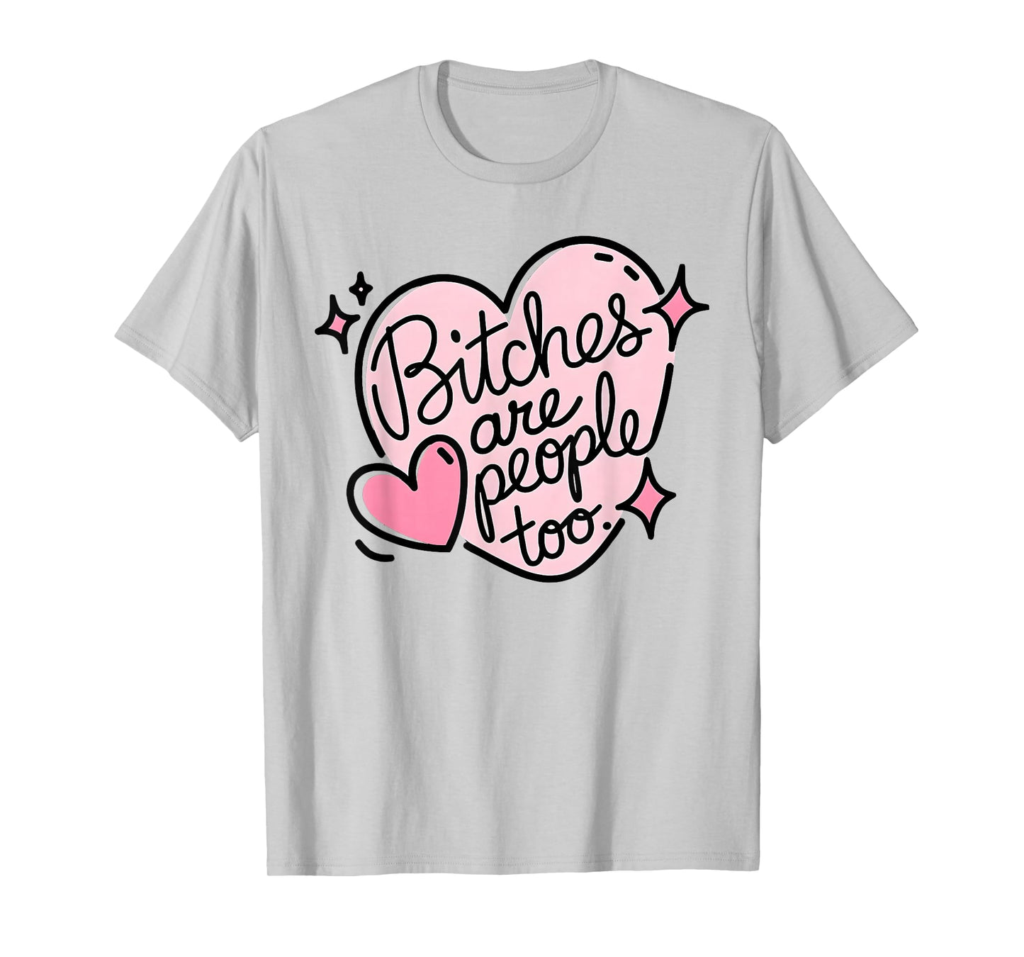 Bitches are people too funny humor quote T-Shirt