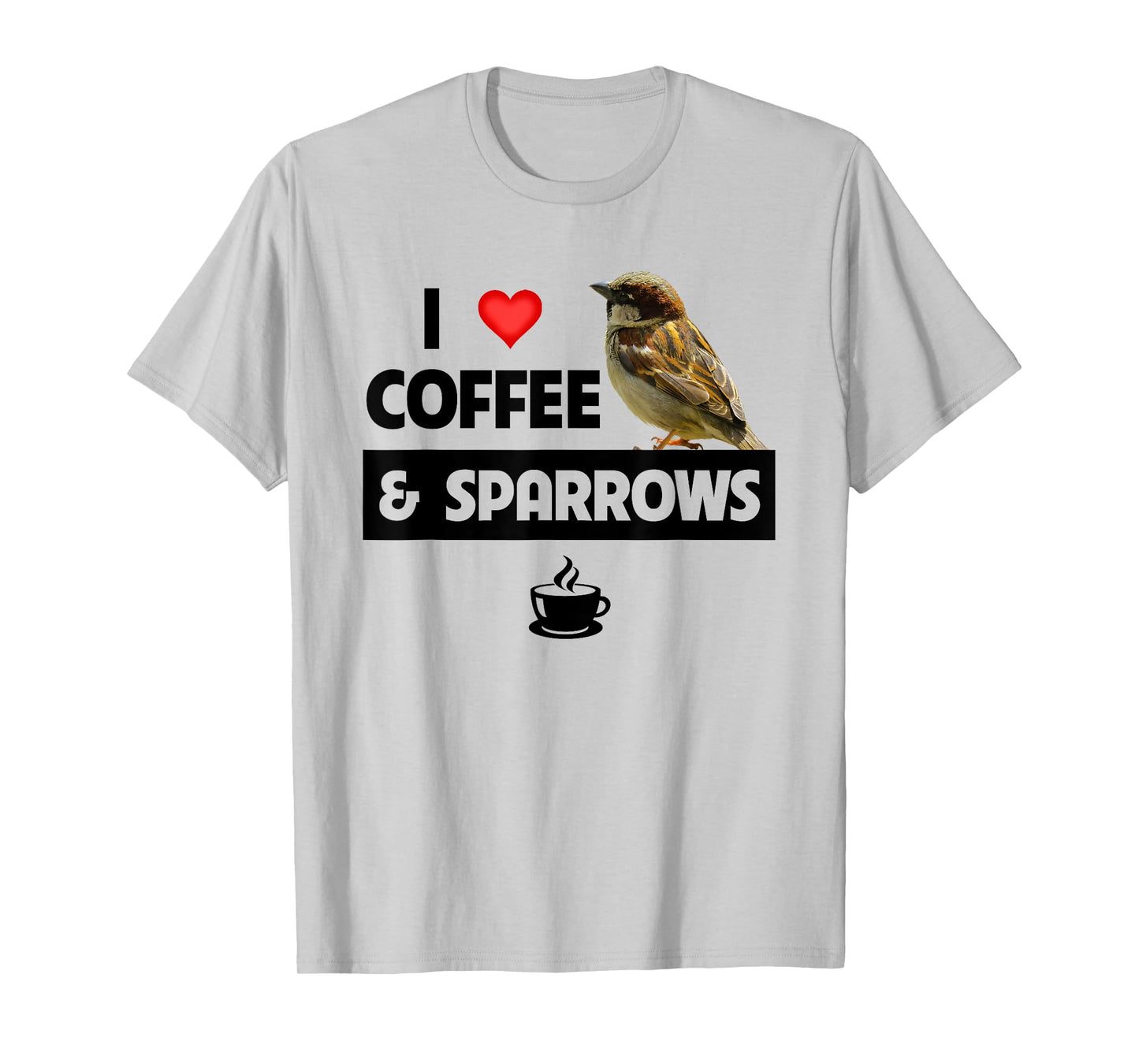 I Love Coffee and Sparrows House Bird Watching Ornithology T-Shirt