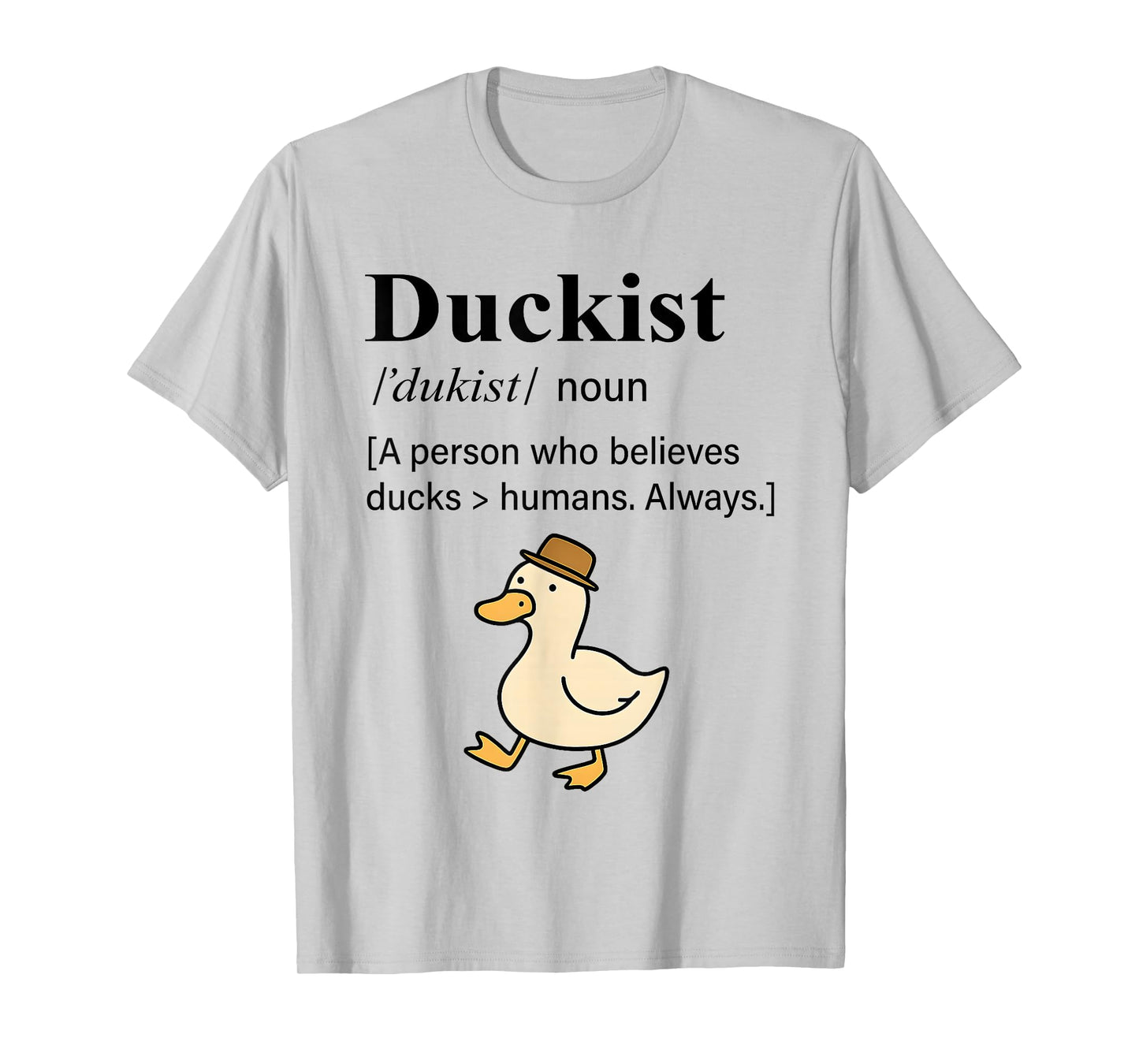 Duckist A Person Who Believes Ducks Humans Always T-Shirt