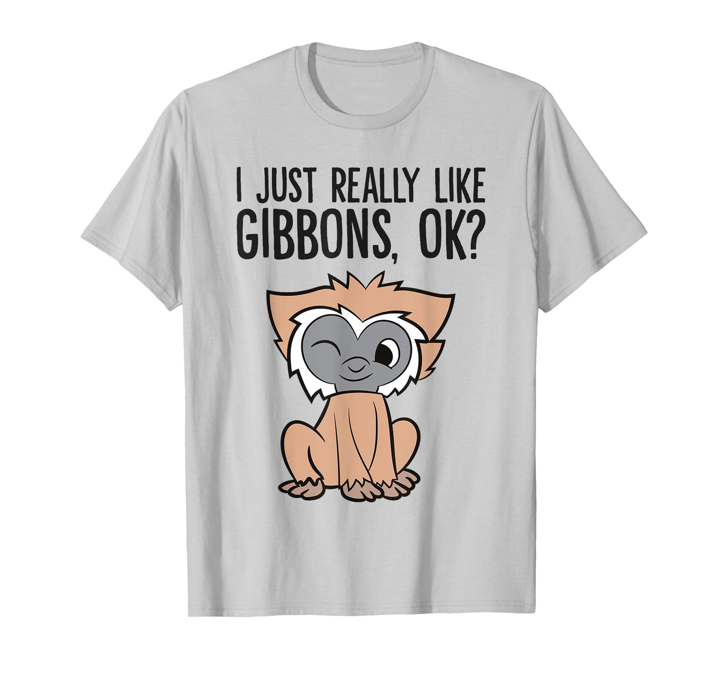 I Just Really Like Gibbons, Ok? Cute GIbbon Monkey T-Shirt