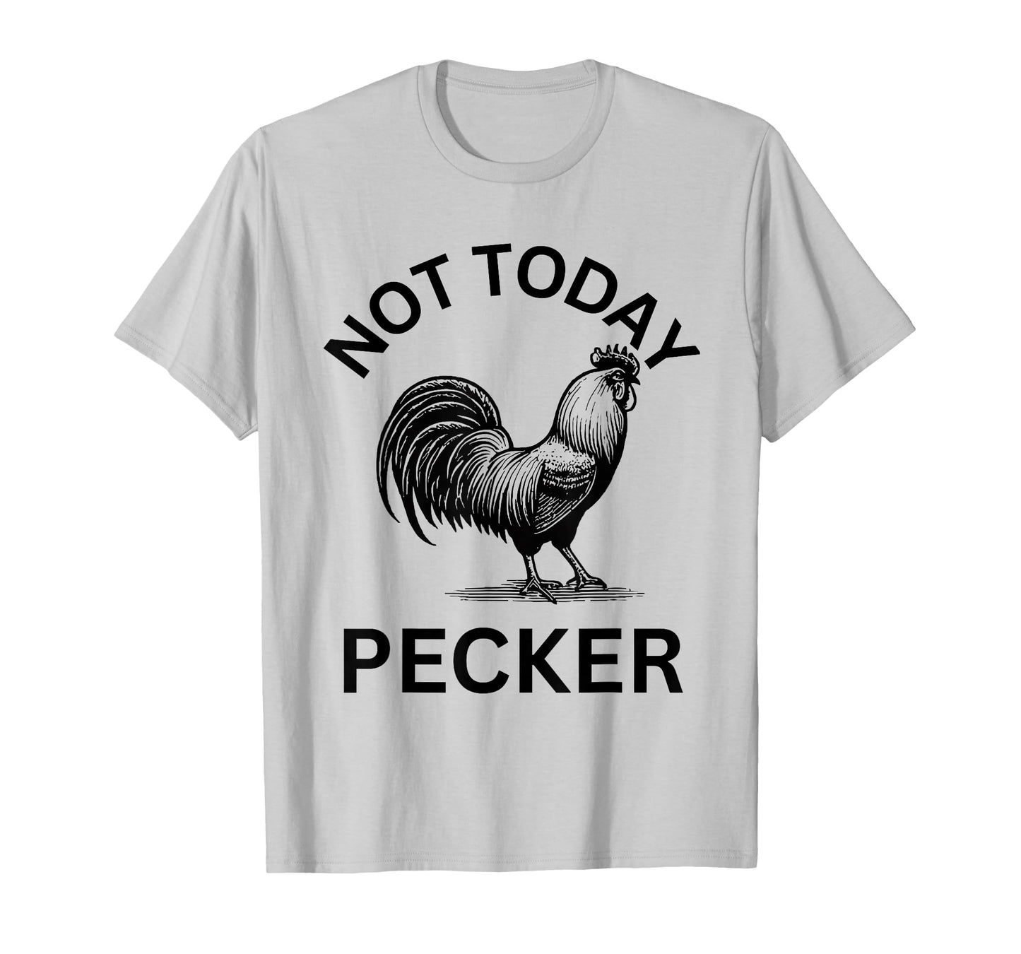 Rooster, Not Today Pecker T-Shirt