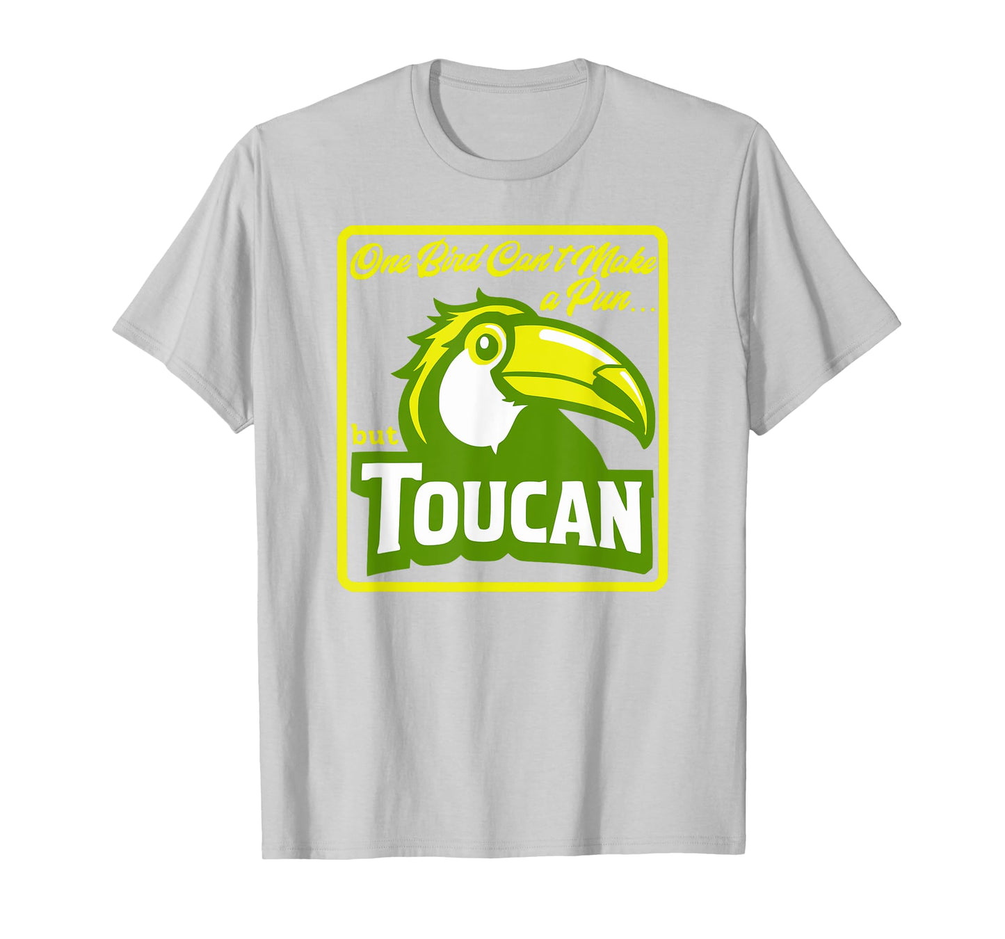 One Bird Can't Make a Pun But Toucan Funny Bird Pun Dad Joke T-Shirt