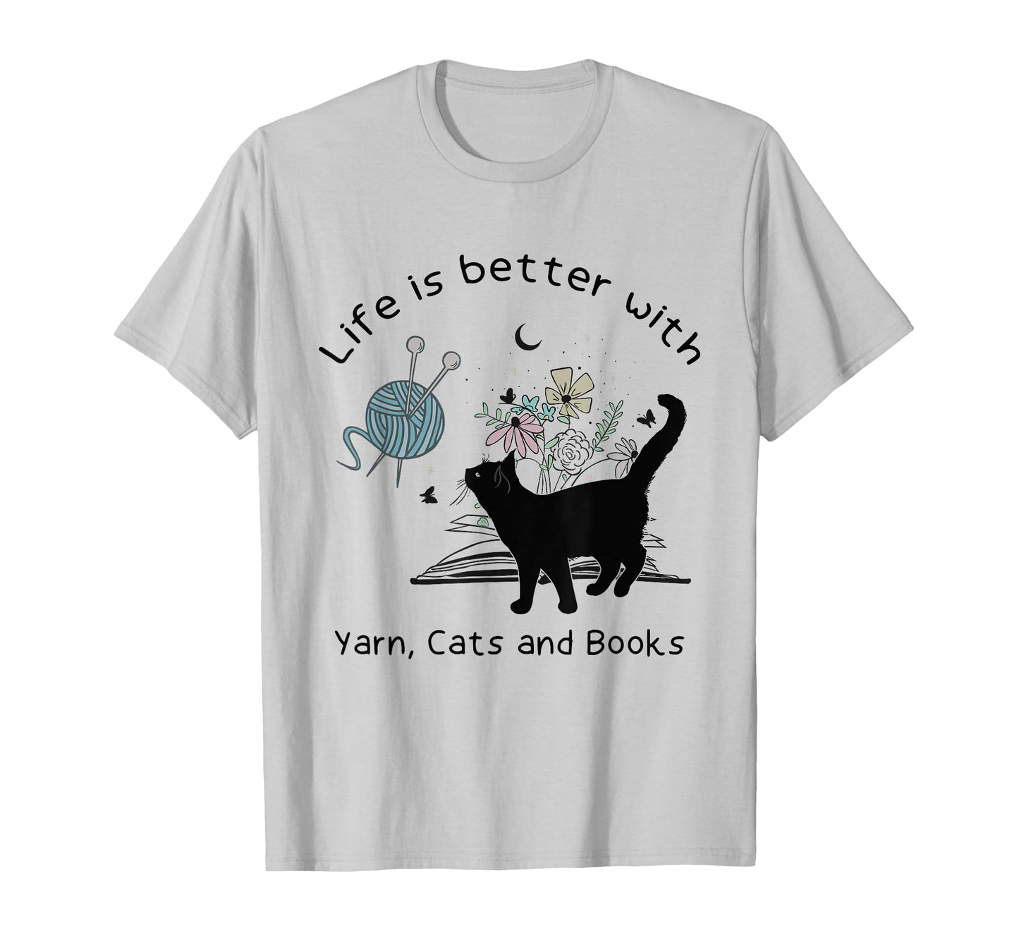 Life is Better With Yarn Cats and Books T-Shirt