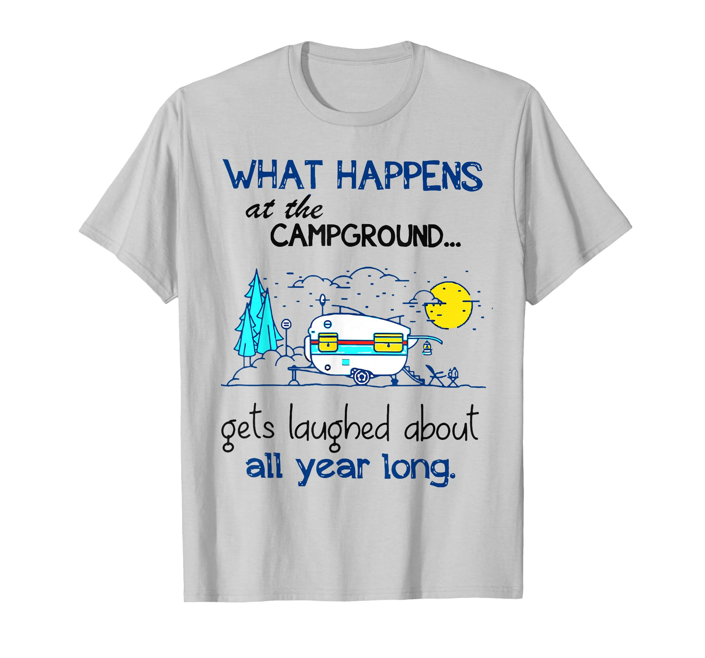 What Happens At The Campground - Funny Camping Gift T-Shirt