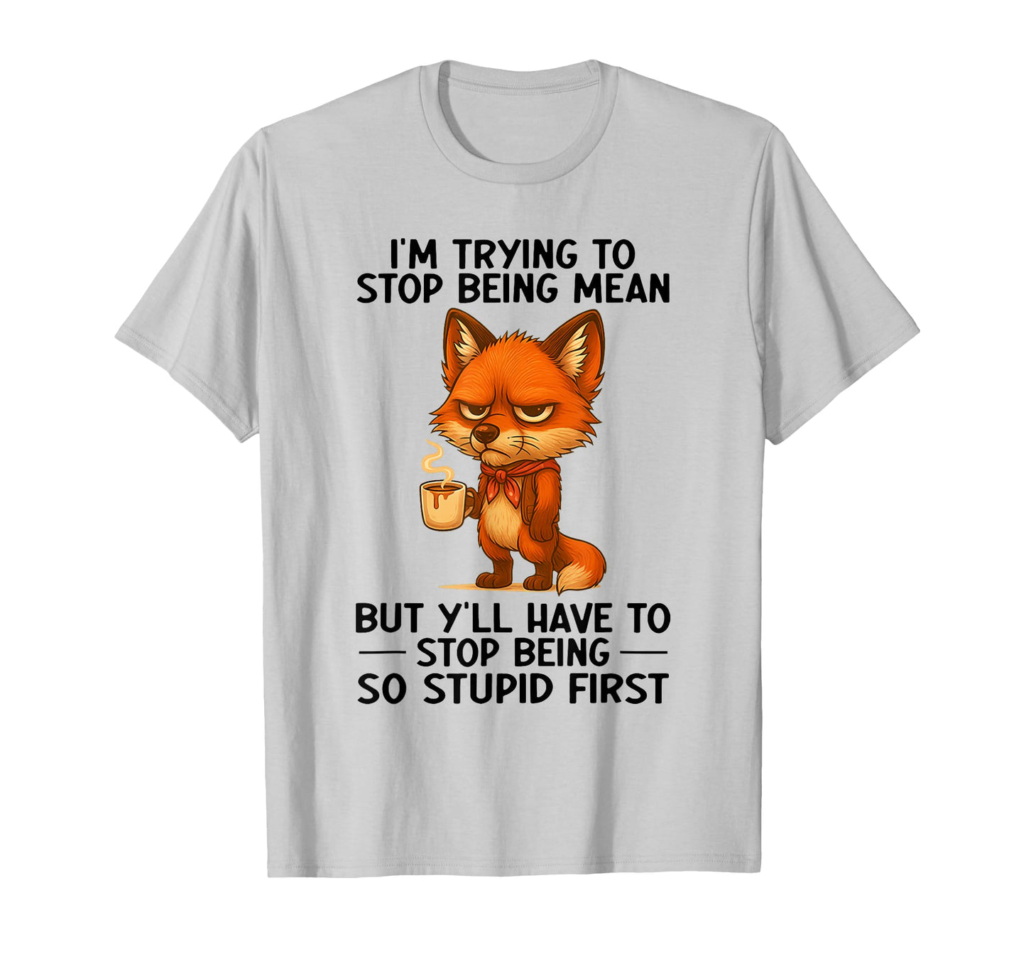 I'm Trying to Stop Being Mean But Y'll Have to Stop Being T-Shirt