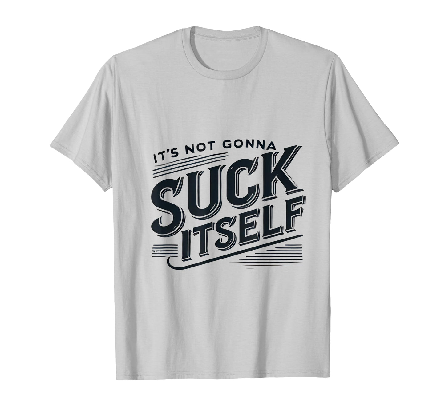 It's Not Gonna Suck Itself Swinger Lifestyle Naughty Humor T-Shirt