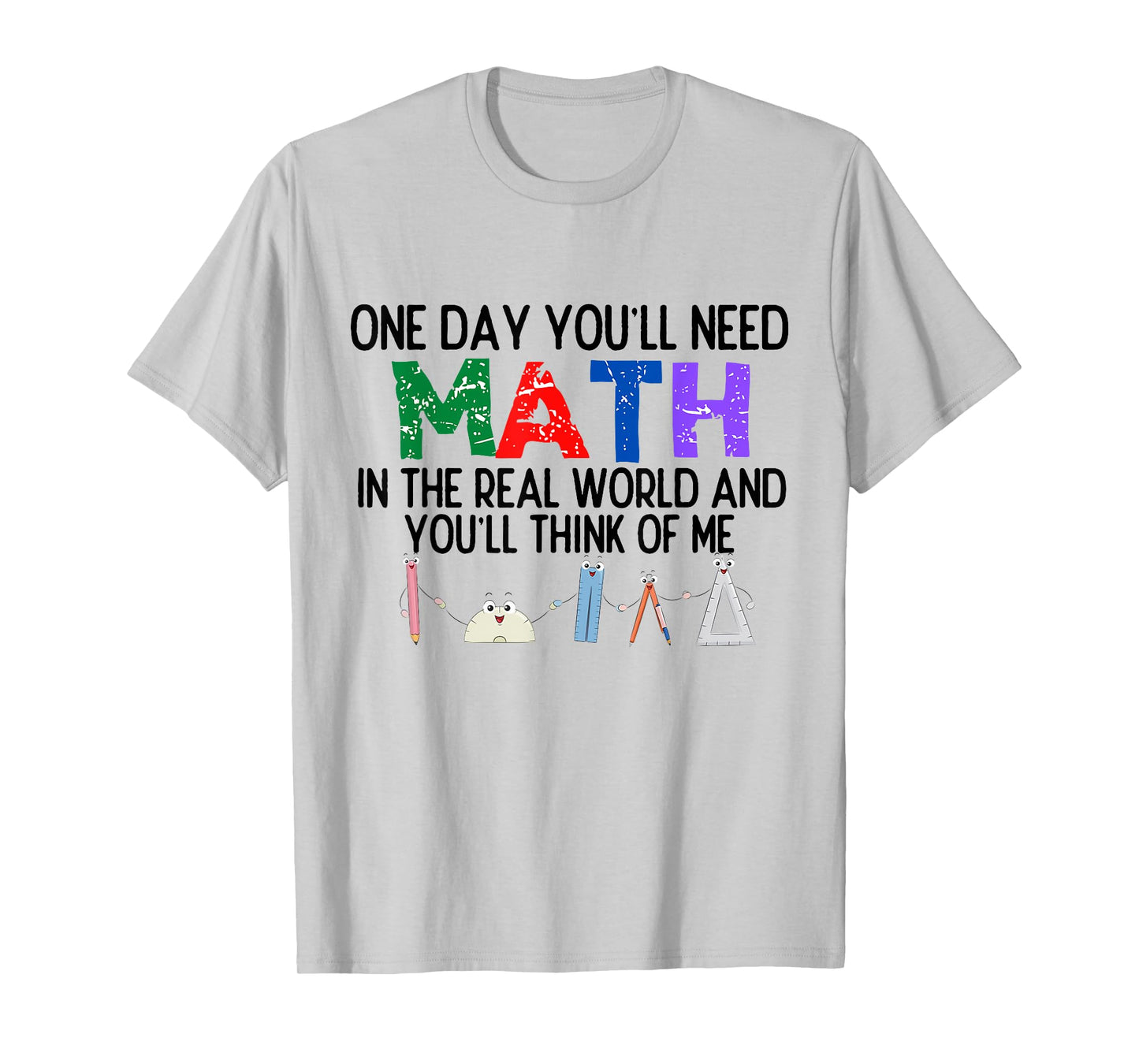One Day You'll Need Math in The Real World and You'll Think T-Shirt