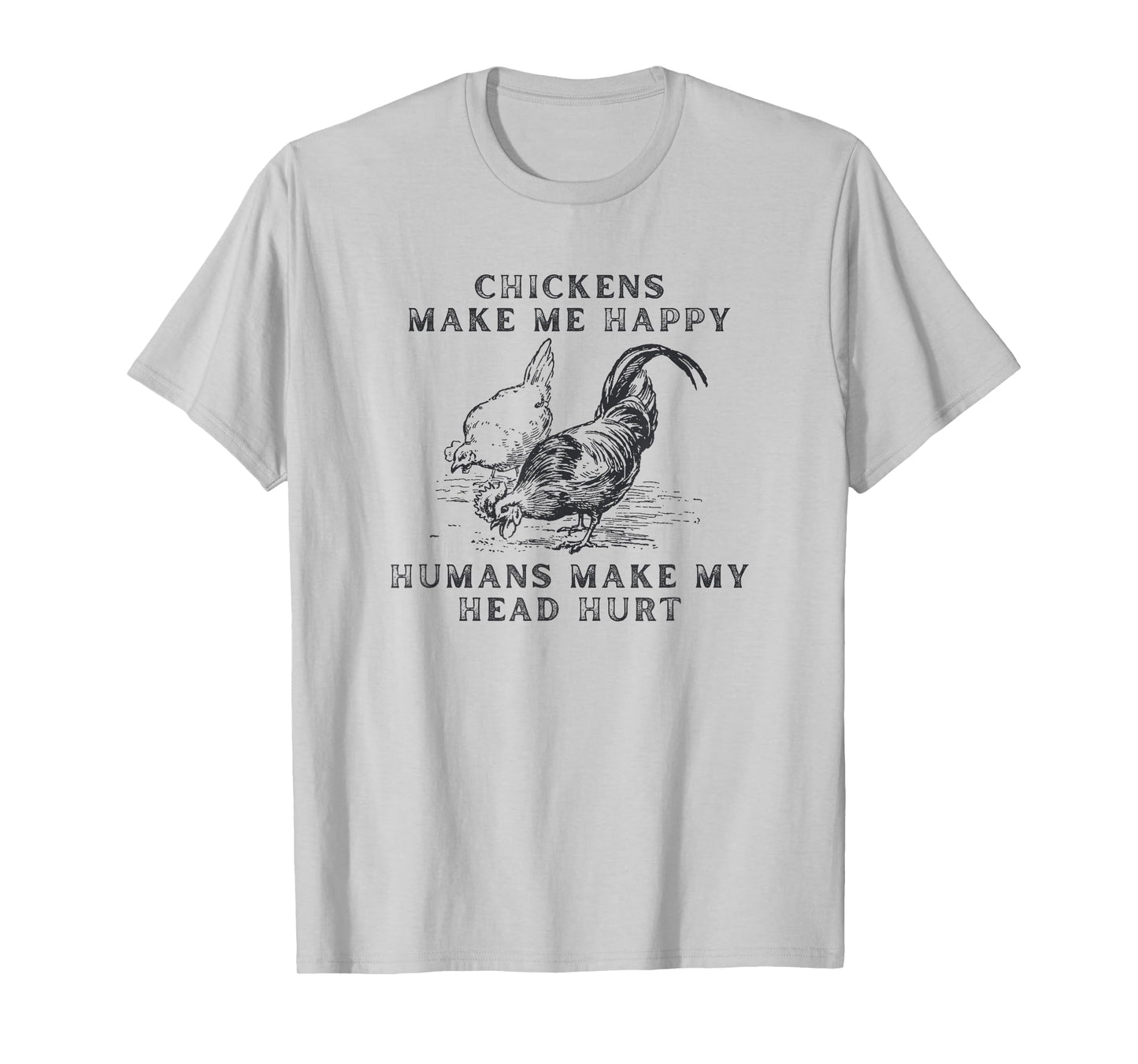Chickens Make Me Happy Humans Make My Head Hurt T-Shirt