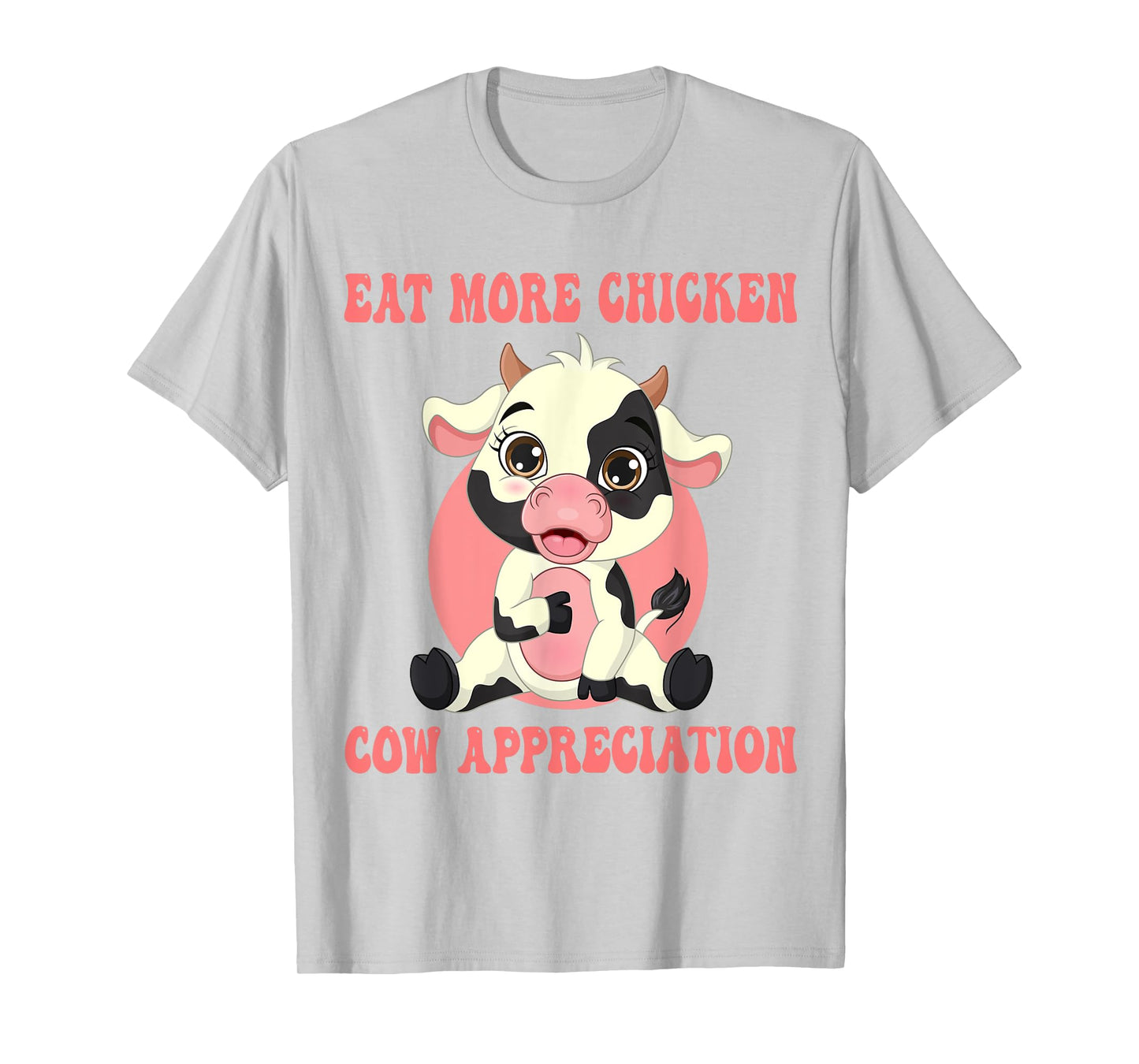 Eat More Chicken Cute Cow Appreciation Day Farm Animal Lover T-Shirt