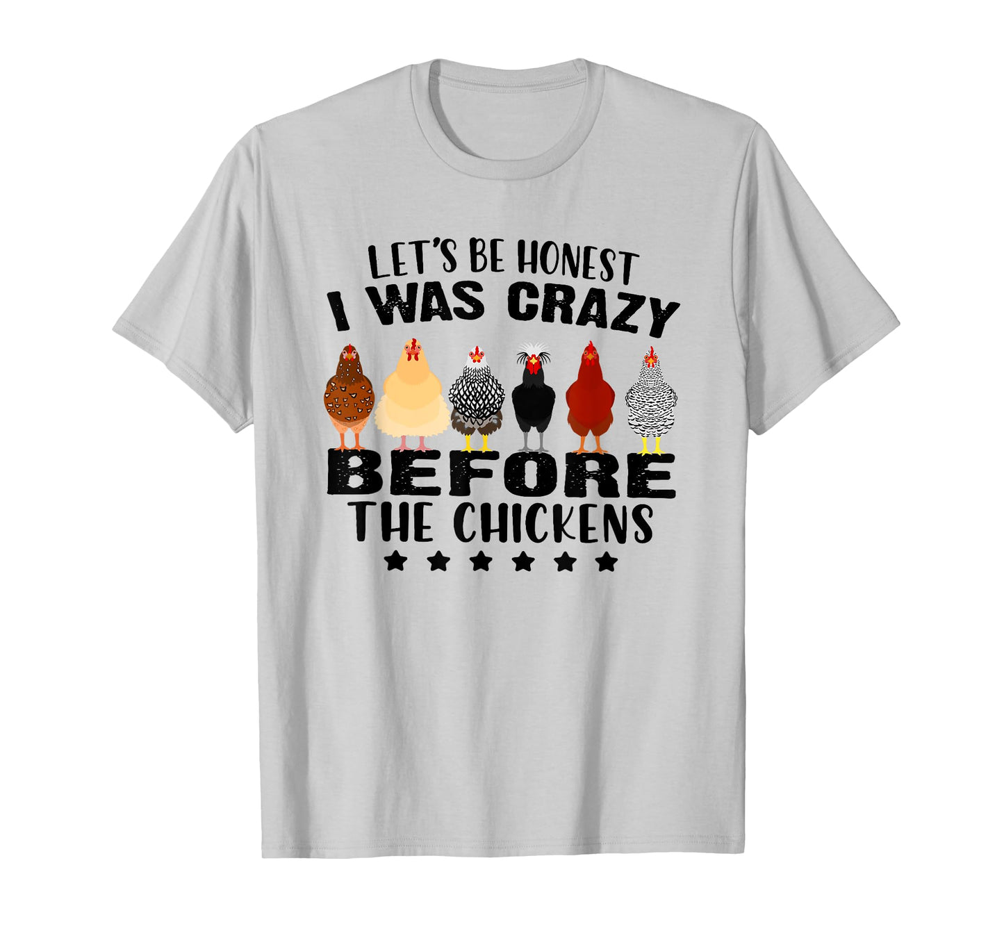Let's Be Honest I Was Crazy Before The Chickens T-Shirt