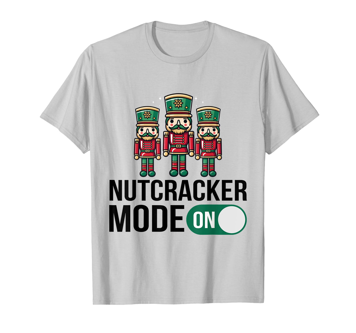Nutcracker Christmas / Funny Holiday / Xmas Mode On Design T-Shirt