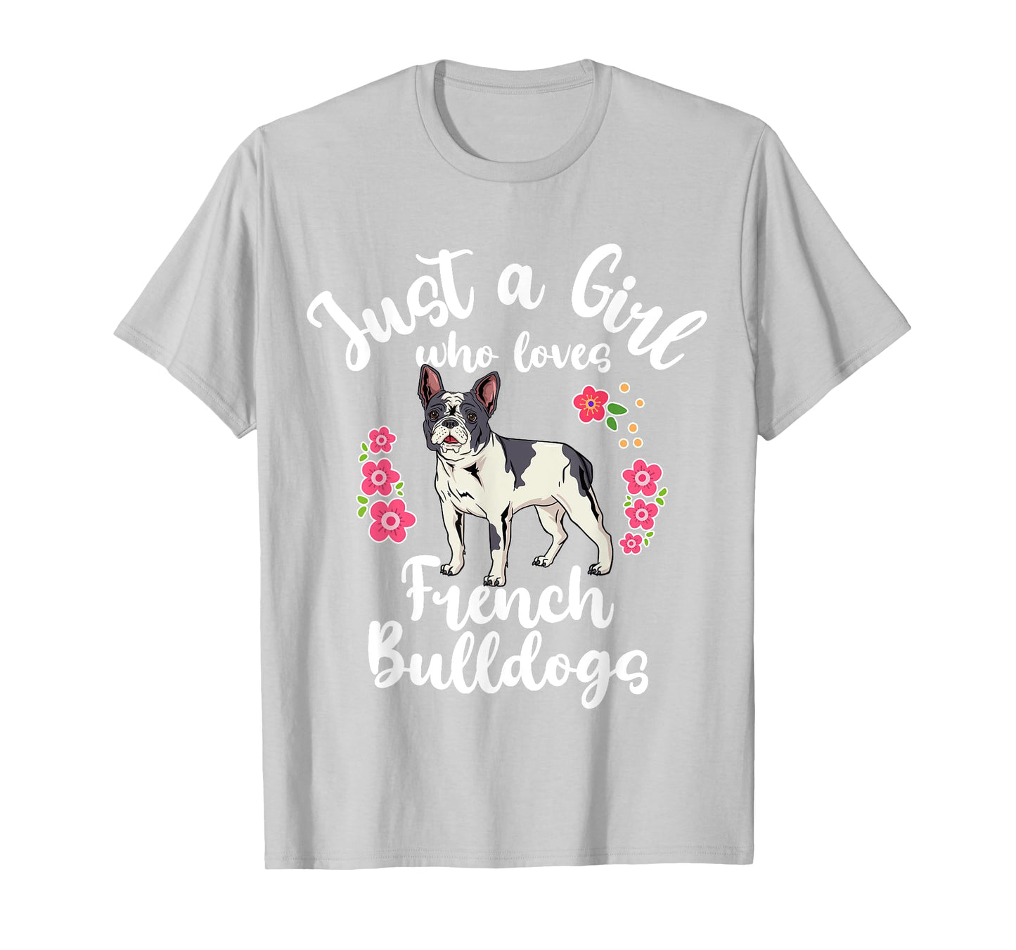 French Bulldog Just a Girl Who Loves French Bulldogs T-Shirt
