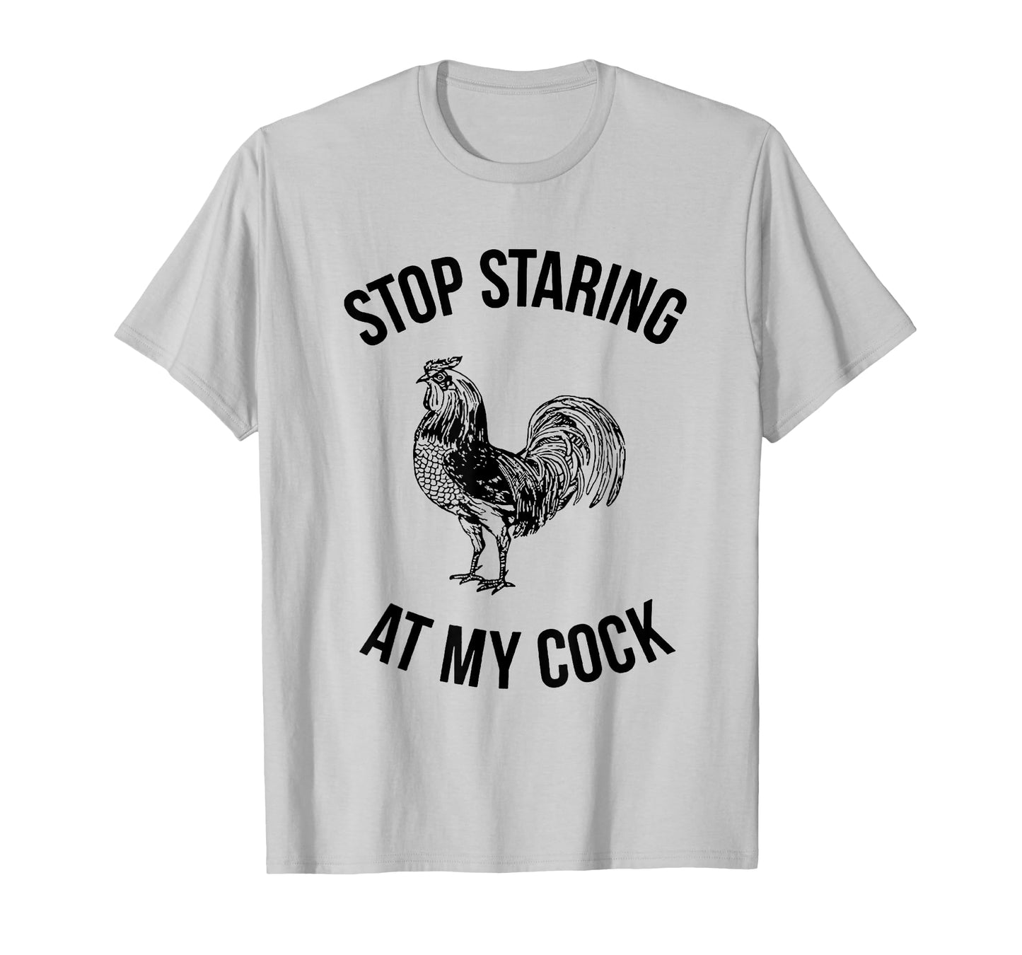 Stop Staring at My Cock Funny T-Shirt