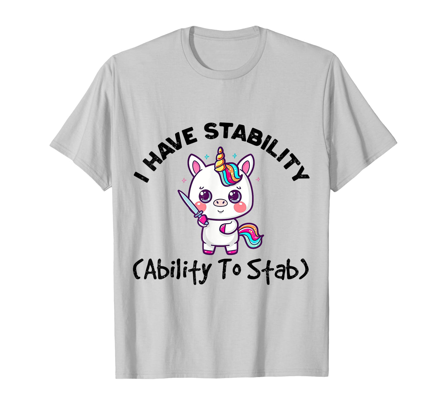 Funny Cute Unicorn I Have Stability Ability To Stab T-Shirt