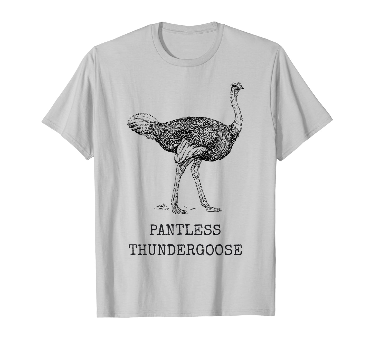 Funny Ostrich Pantless Thundergoose Animal Name Stupid Joke T-Shirt