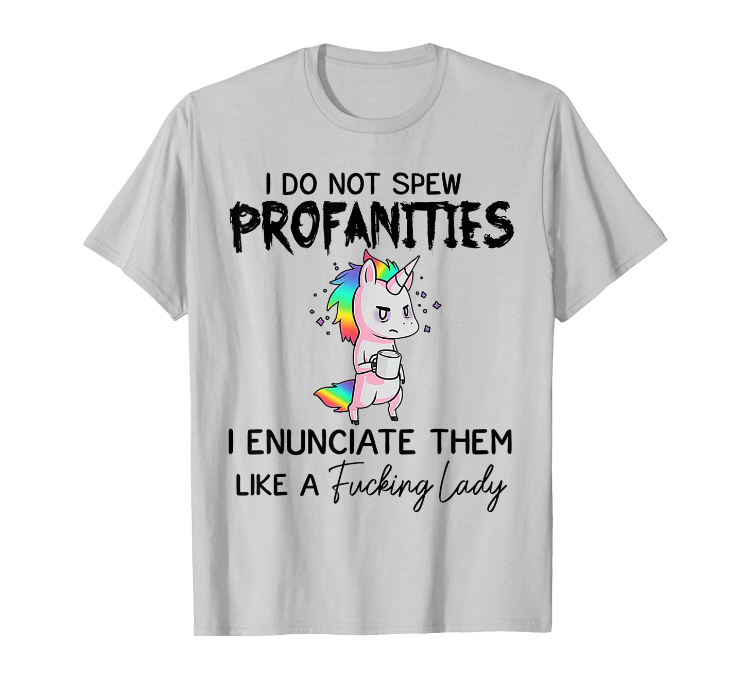 Unicorn I Don't Spew Profanities I Enunciate Them T-Shirt