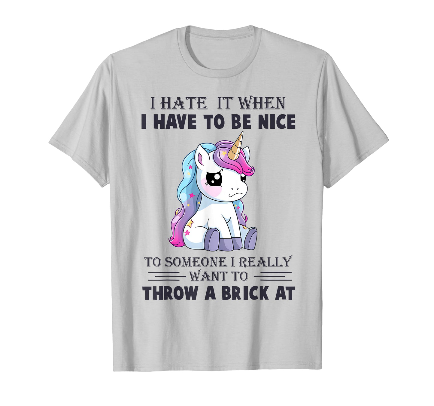 I Hate It When I Have To Be Nice To Someone T-Shirt