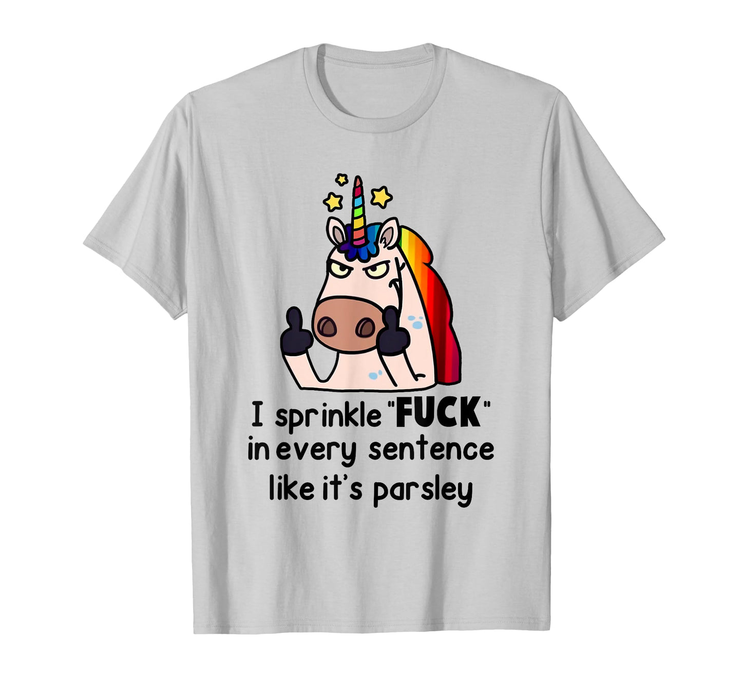 Unicorn I Sprinkle Fuck In Every Sentence Like It's Parsley T-Shirt