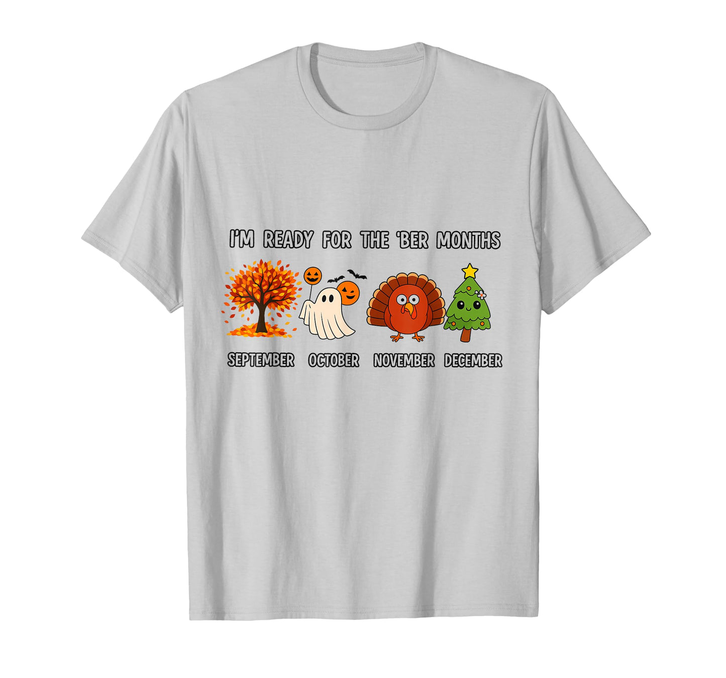 I'm Ready for The BER Months Funny Fall Halloween Xmas T-Shirt