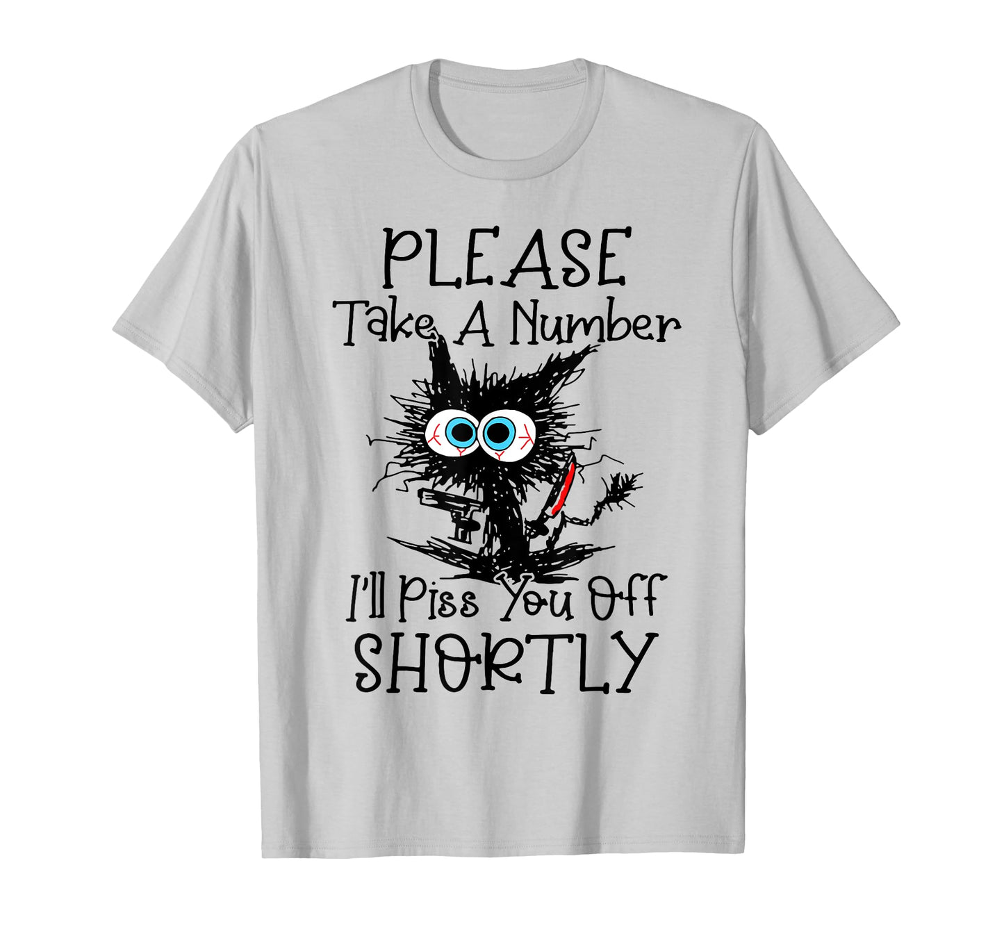 Cat Please Take A Number I'll Piss You Off Shortly T-Shirt for Men Women