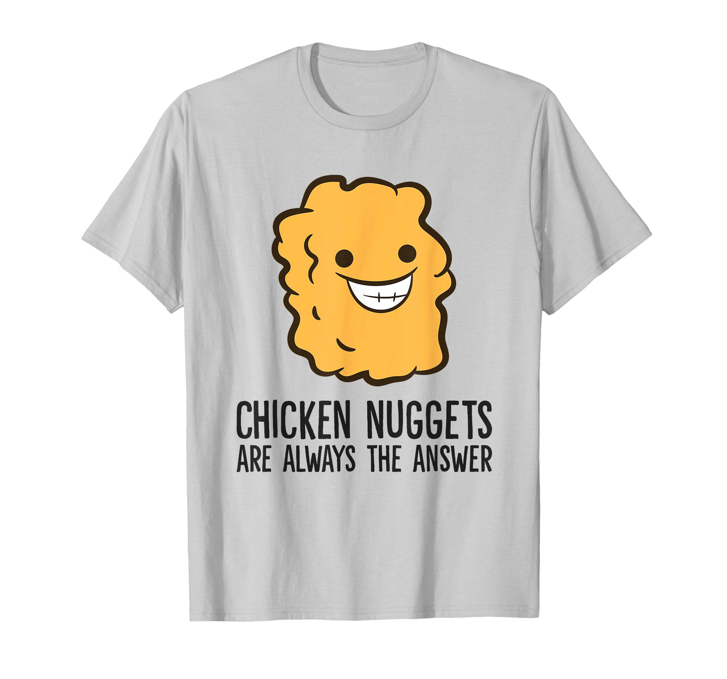 Chicken Nuggets Are Always The Answer Funny Chicken Nuggets T-Shirt