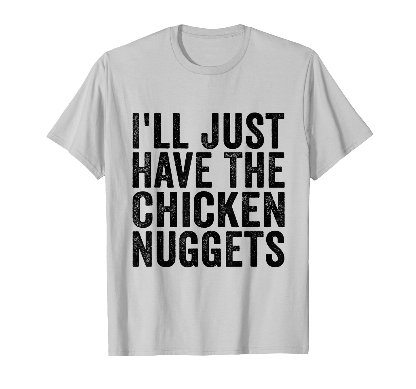 I'll Just Have The Chicken Nuggets Funny Food Saying T-Shirt