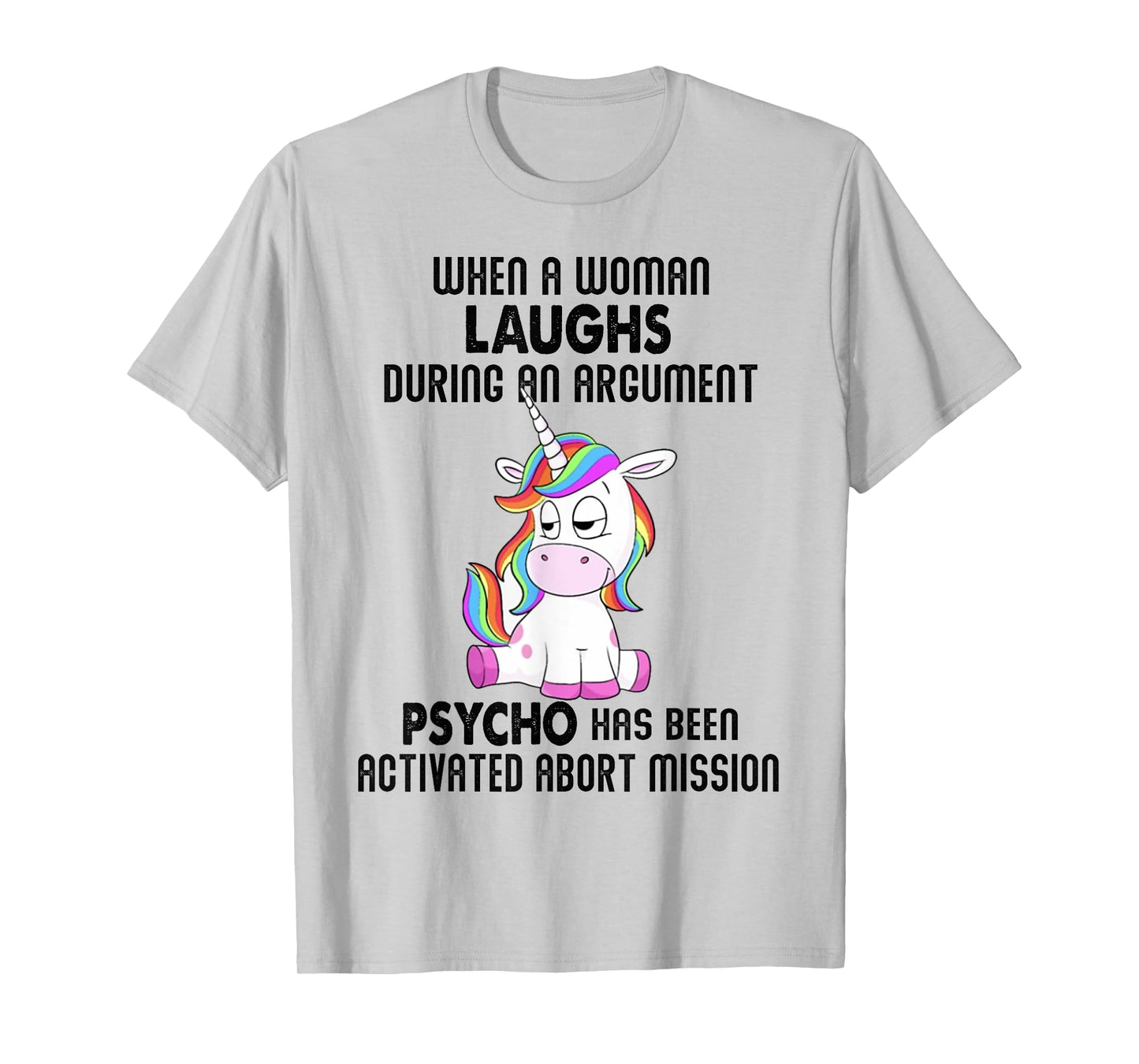 Funny Unicorn when a woman laughs during an argument T-Shirt