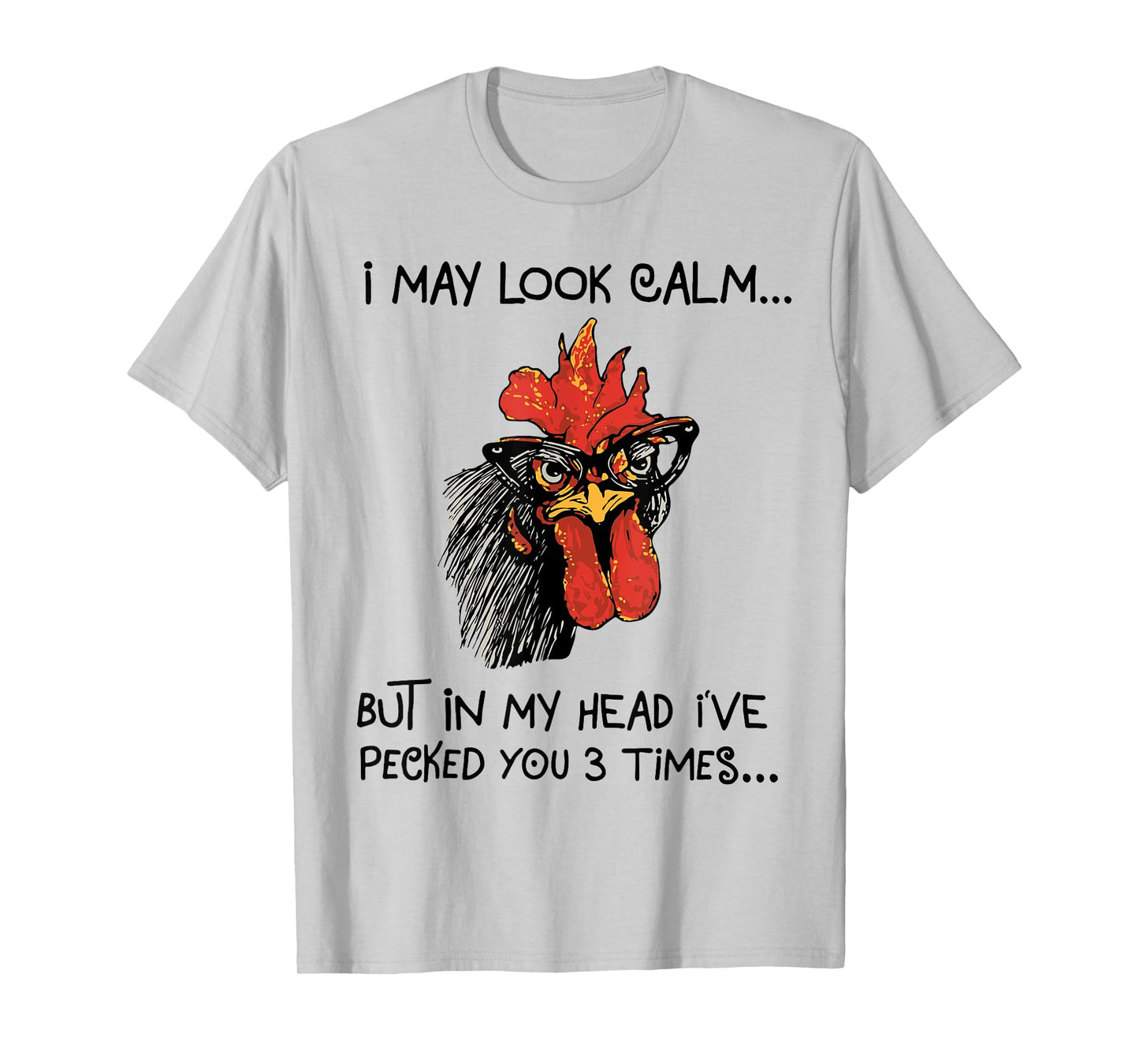 I may look calm, but in my head I've pecked you 3 times T-Shirt