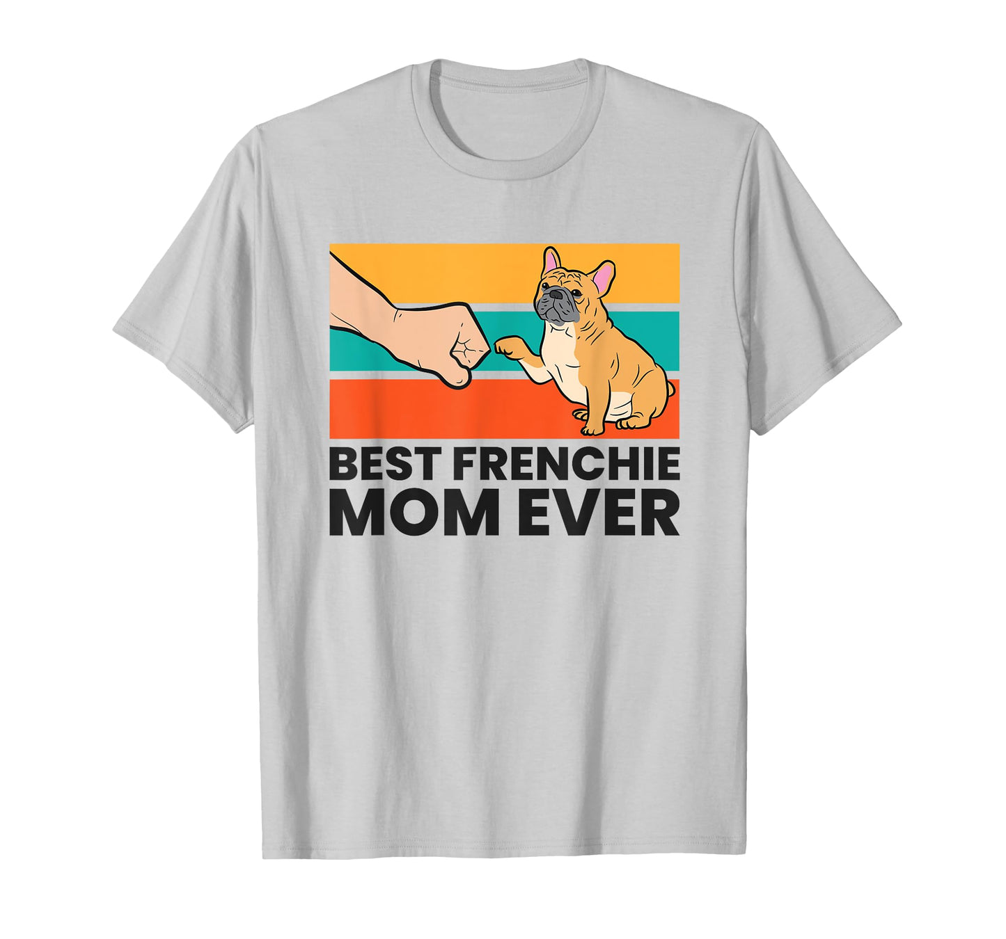 Best Frenchie Mom Ever French Bulldog Mom T-Shirt for Men Women Kids