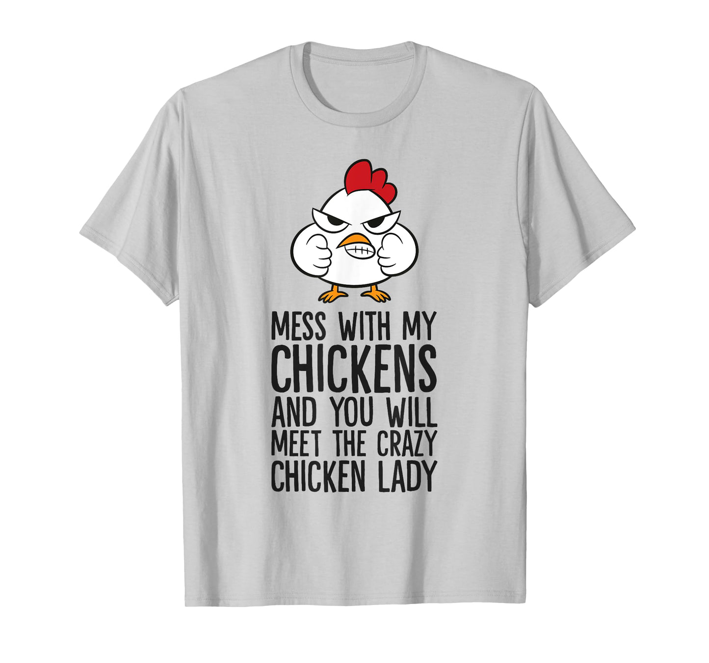 Mess With My Chickens You Will Meet The Crazy Chicken Lady T-Shirt