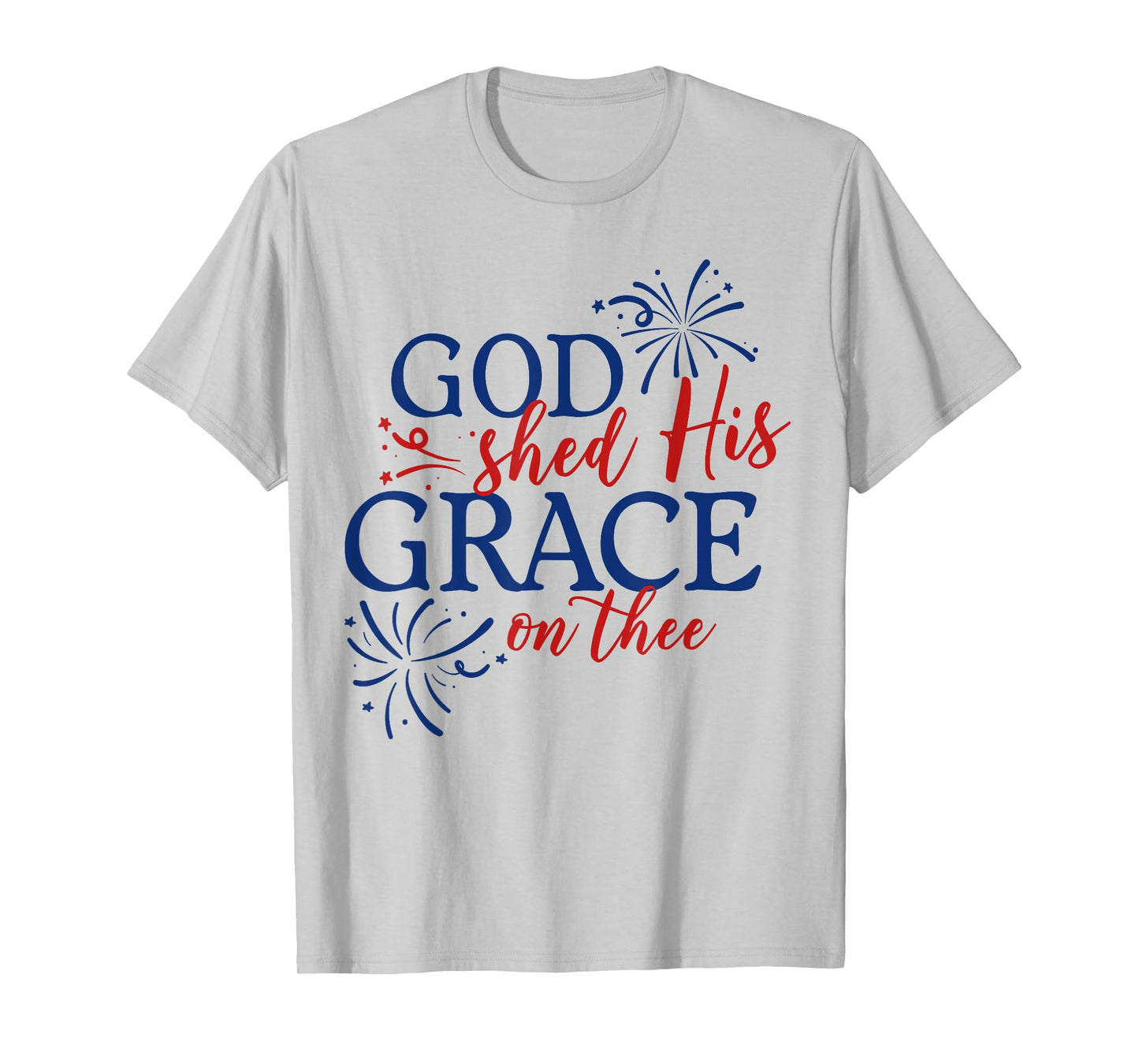 God Shed His Grace On Thee Jesus Christ American 4th Of July T-Shirt