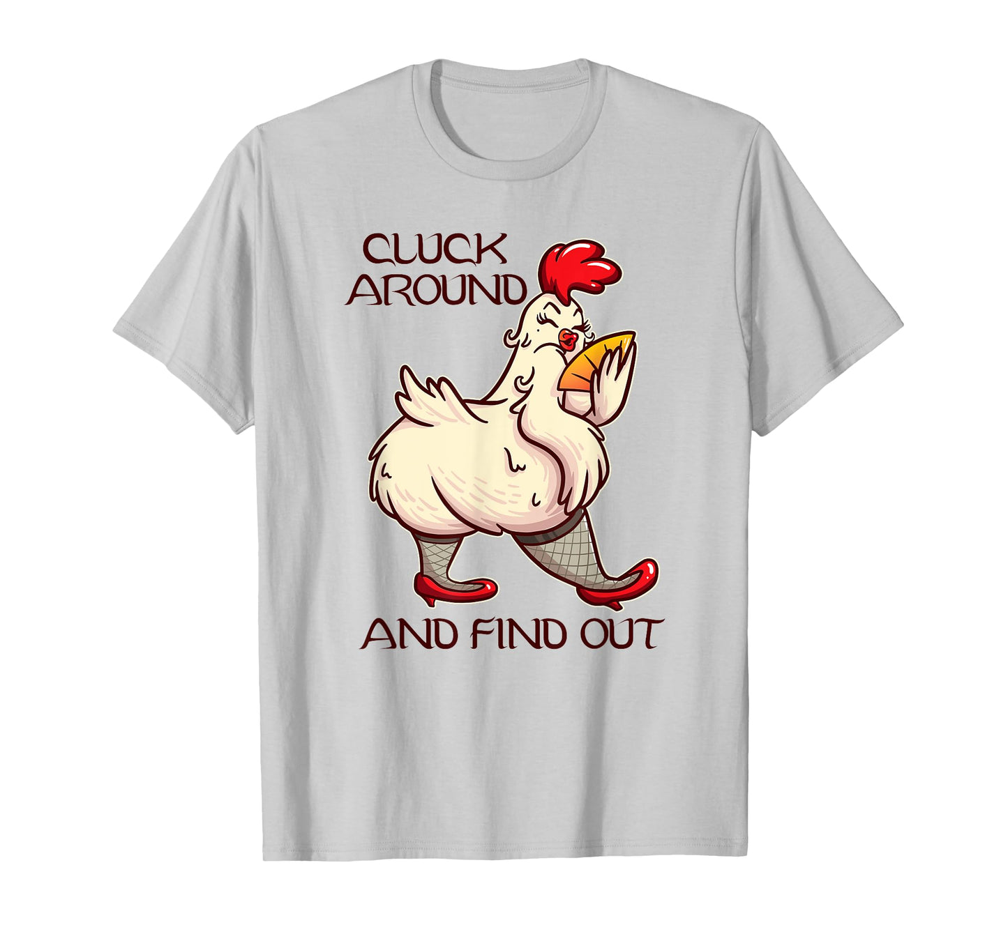 Cluck Around And Find Out - White Hen Poult Funny Chicken T-Shirt