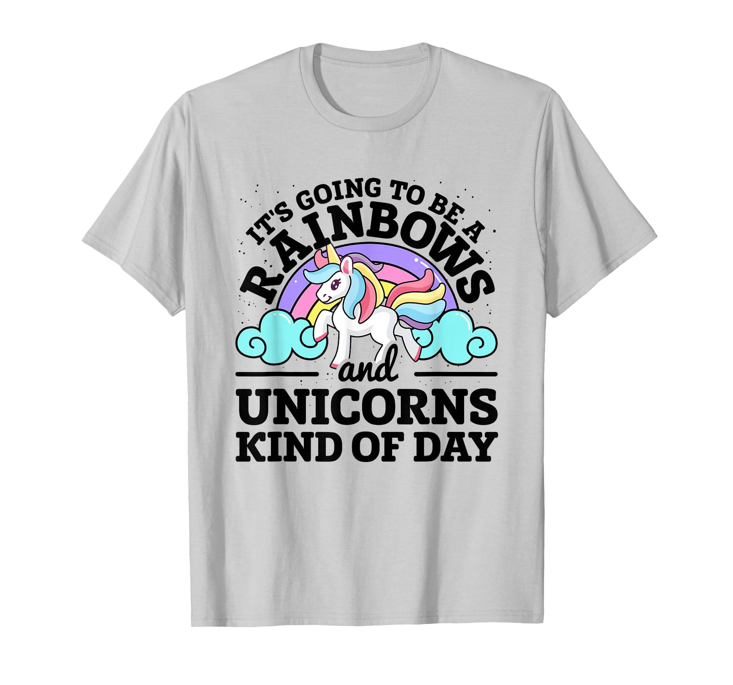 It's Going To Be A Rainbows And Unicorns Kind Of Day Unicorn T-Shirt