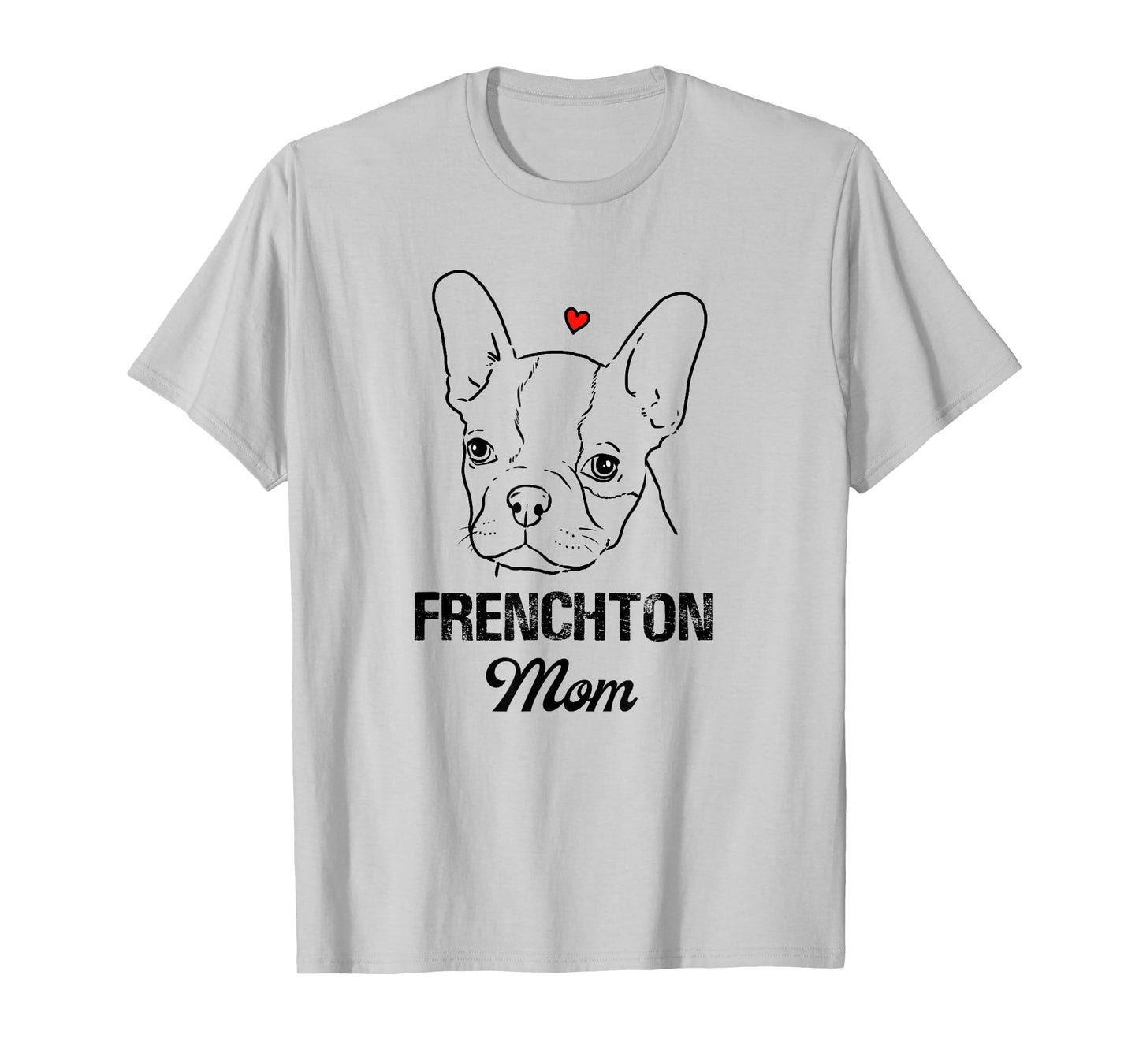 Frenchton Mom, Boston Terrier Mommy, Faux Frenchbo, Froston T-Shirt