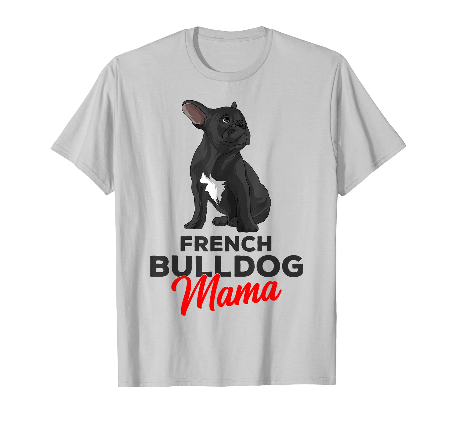 French Bulldog Mama Cute Frenchie Dog Mom Funny Womens T-Shirt