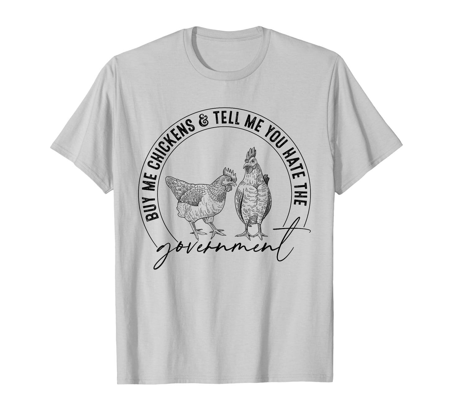 Buy Me Chickens And Tell Me You Hate The Government Funny T-Shirt