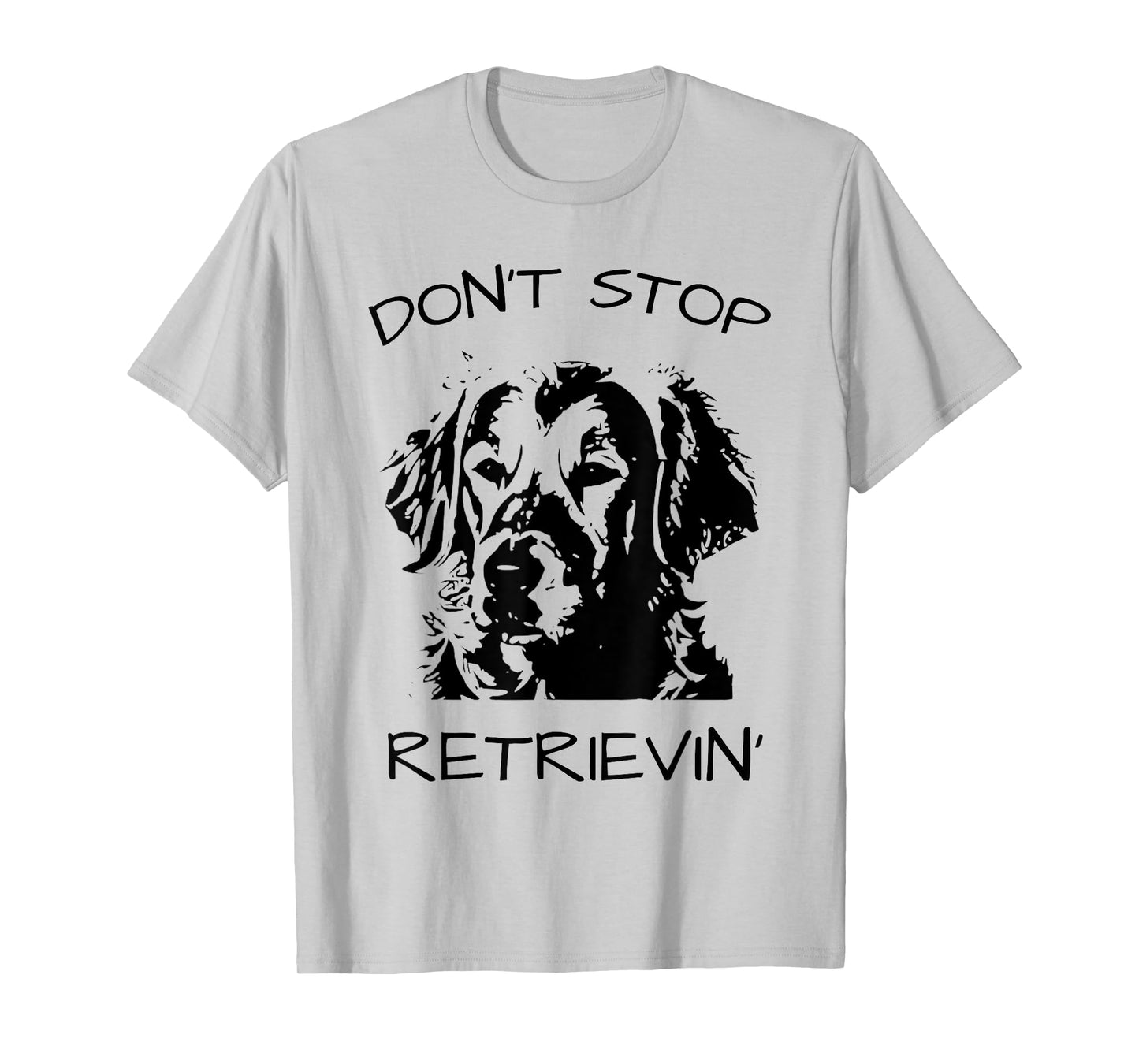 Don't Stop Retrieving Dog T-Shirt
