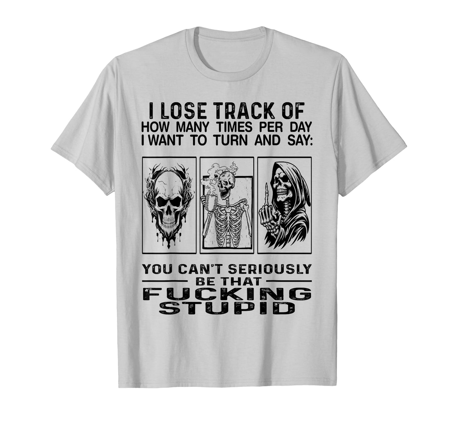 I Lose Track Of How Many Times Per Day I Want To Turn Say T-Shirt
