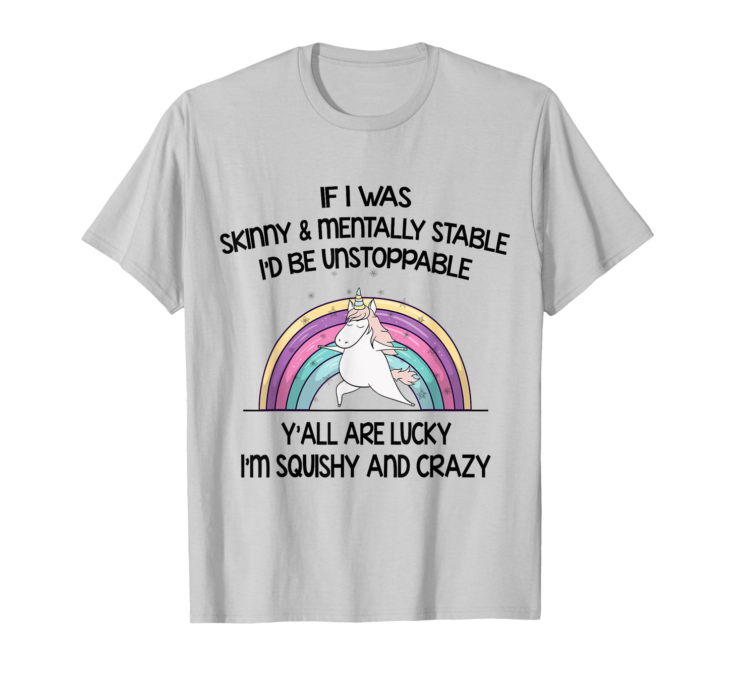 If I Was Skinny And Mentally Stable I’d Be Unstoppable Y’all T-Shirt