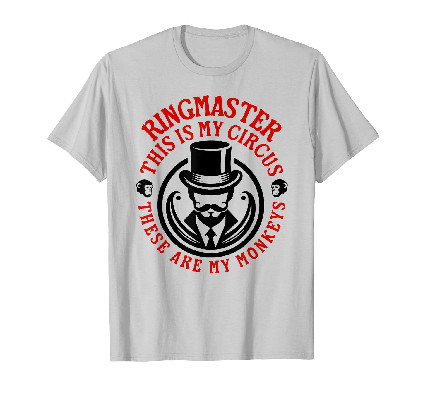 This is my Circus, These are my Monkeys - Ringmaster T-Shirt